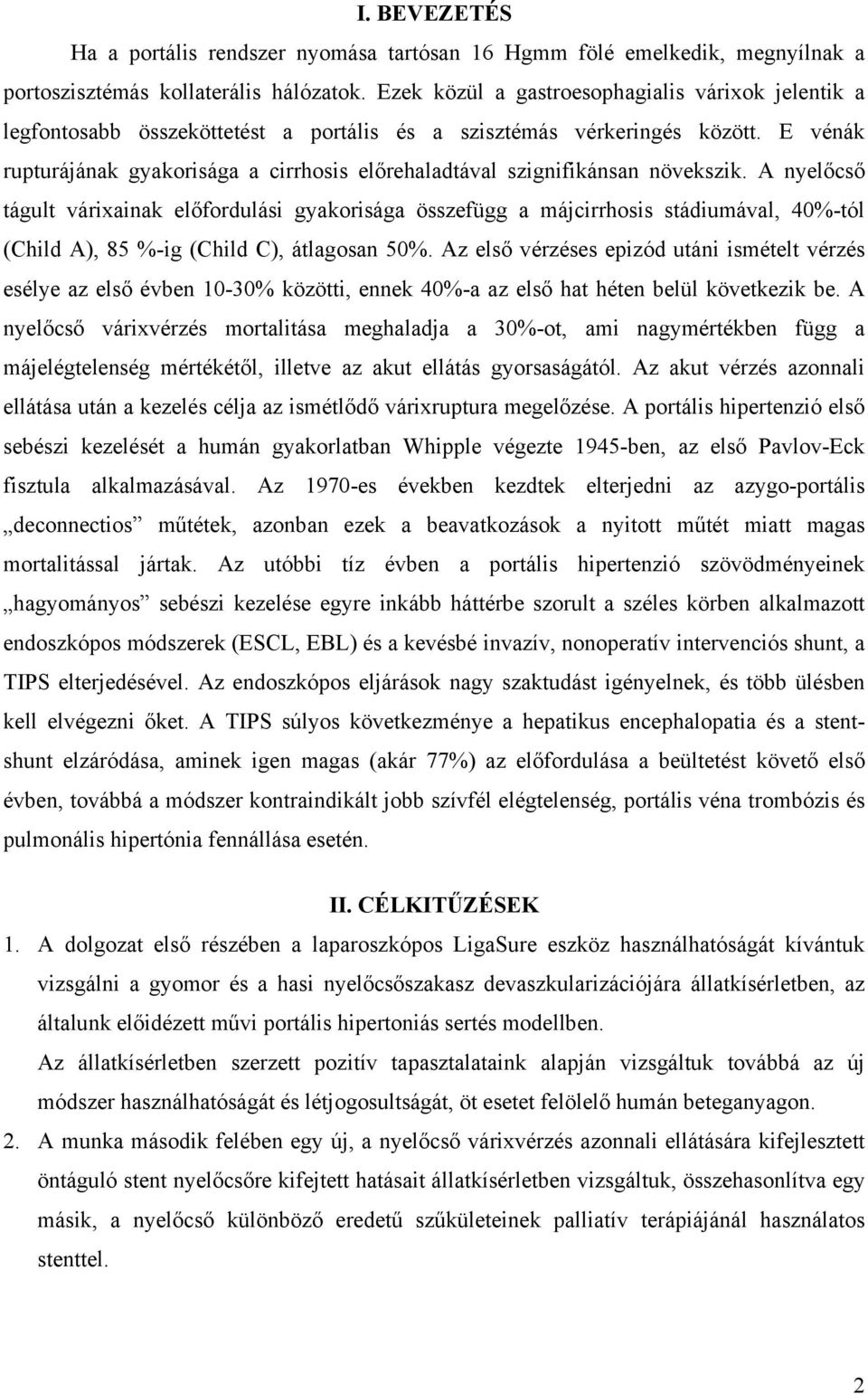 E vénák rupturájának gyakorisága a cirrhosis előrehaladtával szignifikánsan növekszik.