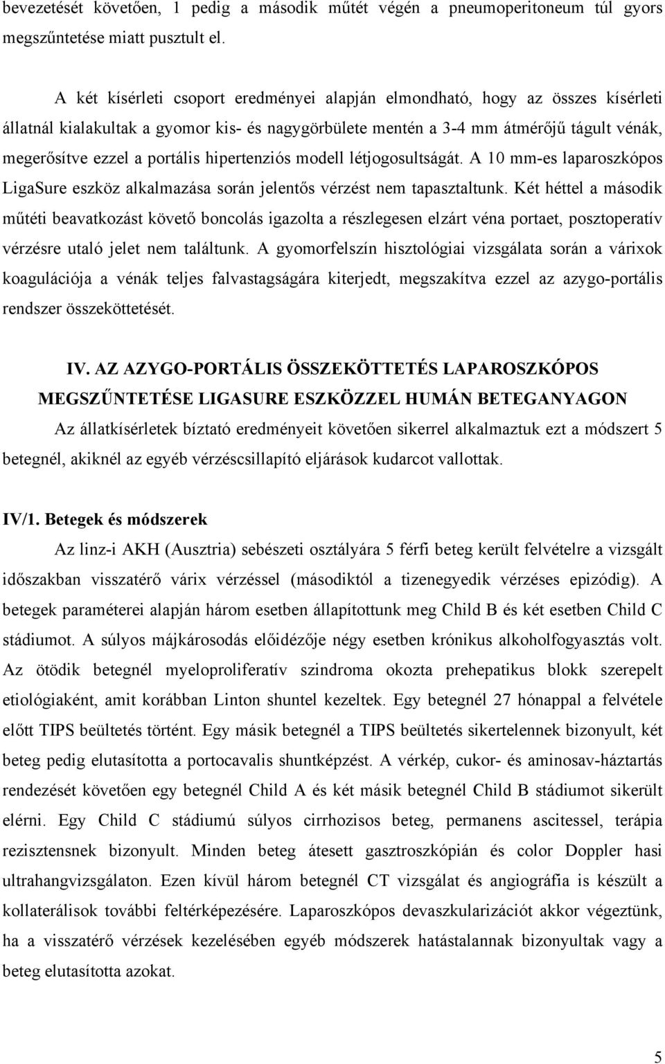 hipertenziós modell létjogosultságát. A 10 mm-es laparoszkópos LigaSure eszköz alkalmazása során jelentős vérzést nem tapasztaltunk.