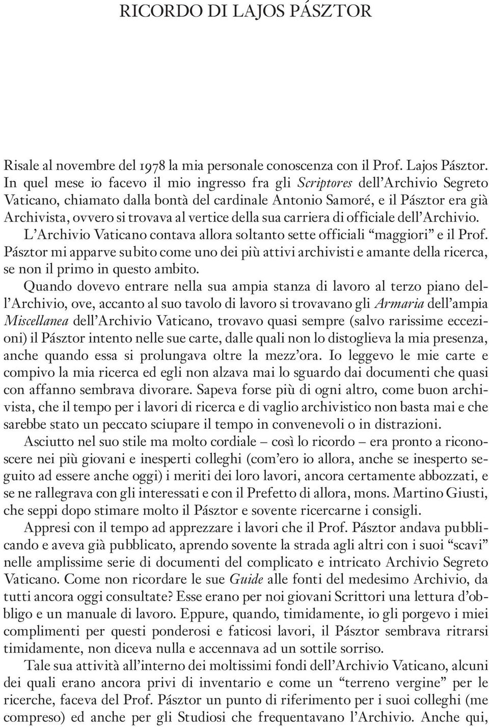 vertice della sua carriera di officiale dell Archivio. L Archivio Vaticano contava allora soltanto sette officiali maggiori e il Prof.