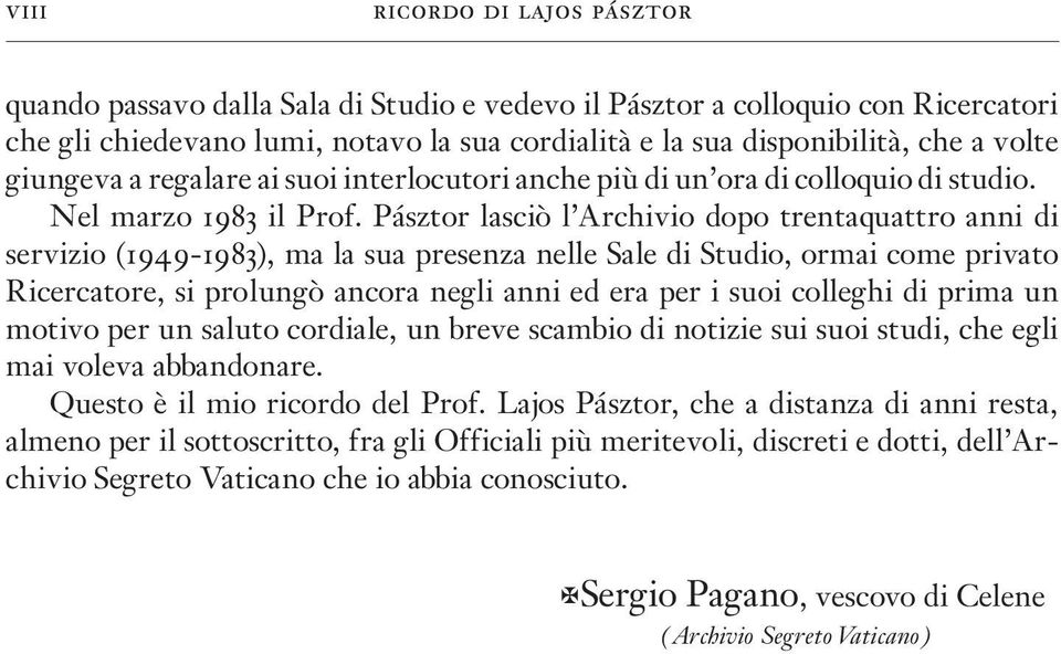 Pásztor lasciò l Archivio dopo trentaquattro anni di servizio (1949-1983), ma la sua presenza nelle Sale di Studio, ormai come privato Ricercatore, si prolungò ancora negli anni ed era per i suoi