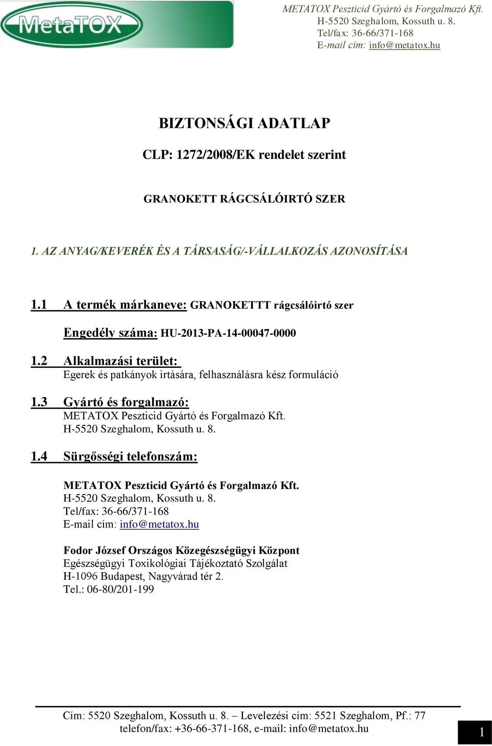 1 A termék márkaneve: GRANOKETTT rágcsálóirtó szer Engedély száma: HU-2013-PA-14-00047-0000 1.2 Alkalmazási terület: Egerek és patkányok irtására, felhasználásra kész formuláció 1.