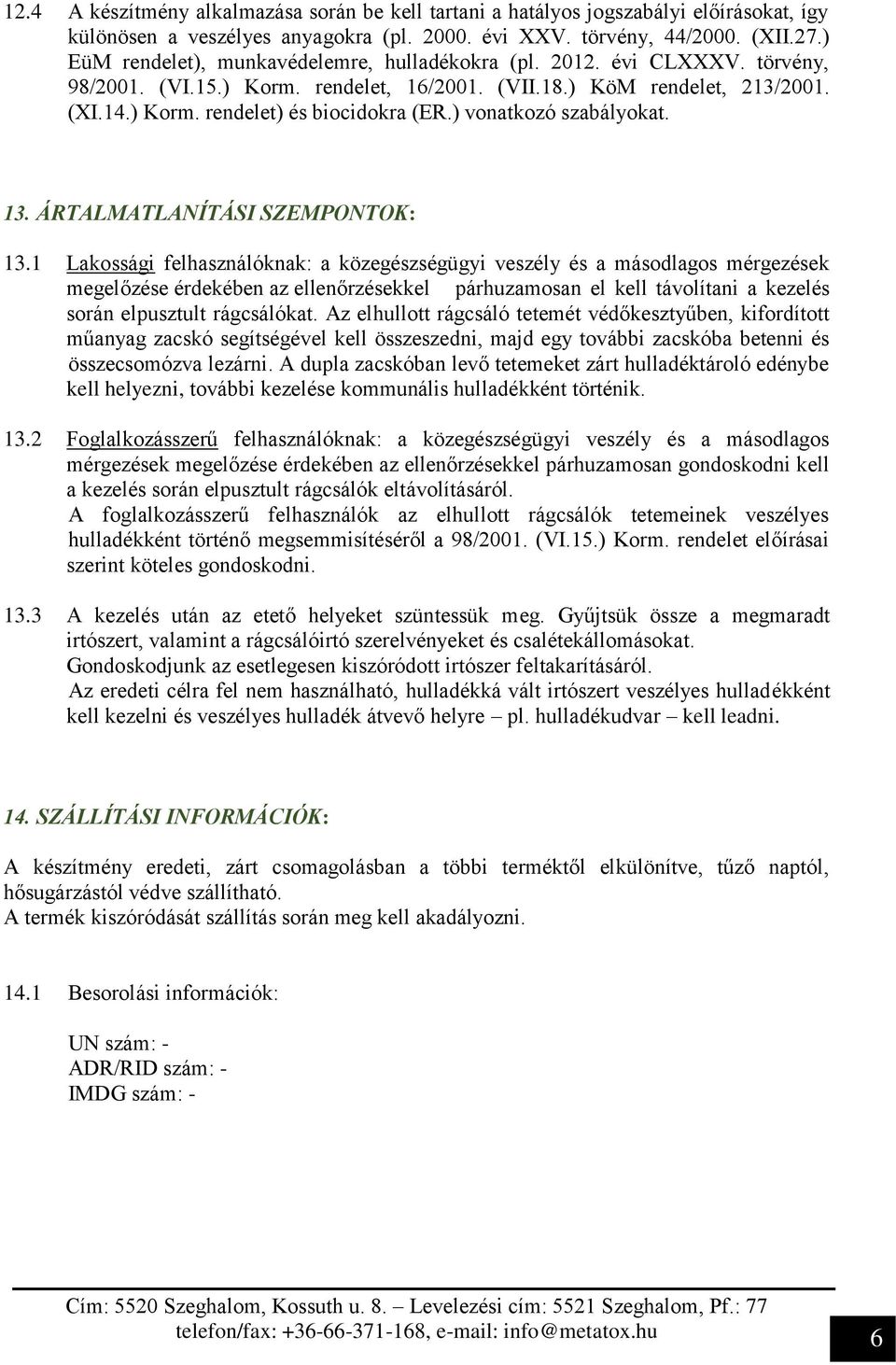 ) vonatkozó szabályokat. 13. ÁRTALMATLANÍTÁSI SZEMPONTOK: 13.