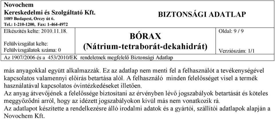 A felhasználó minden felelősséget visel a termék használatával kapcsolatos óvintézkedéseket illetően.