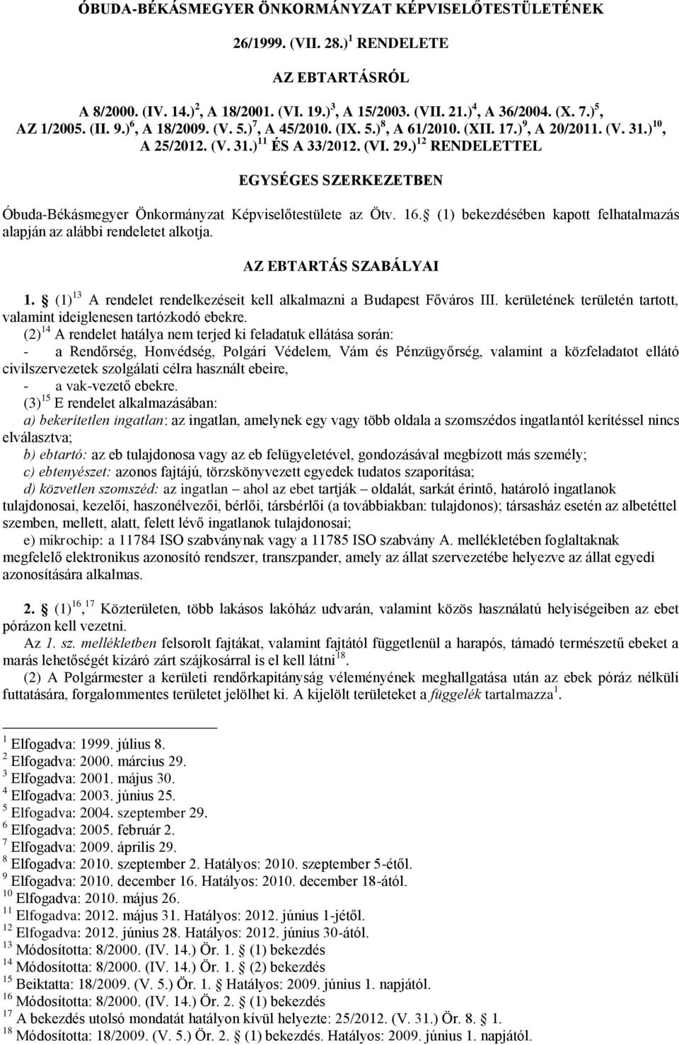 ) 12 RENDELETTEL EGYSÉGES SZERKEZETBEN Óbuda-Békásmegyer Önkormányzat Képviselőtestülete az Ötv. 16. (1) bekezdésében kapott felhatalmazás alapján az alábbi rendeletet alkotja.