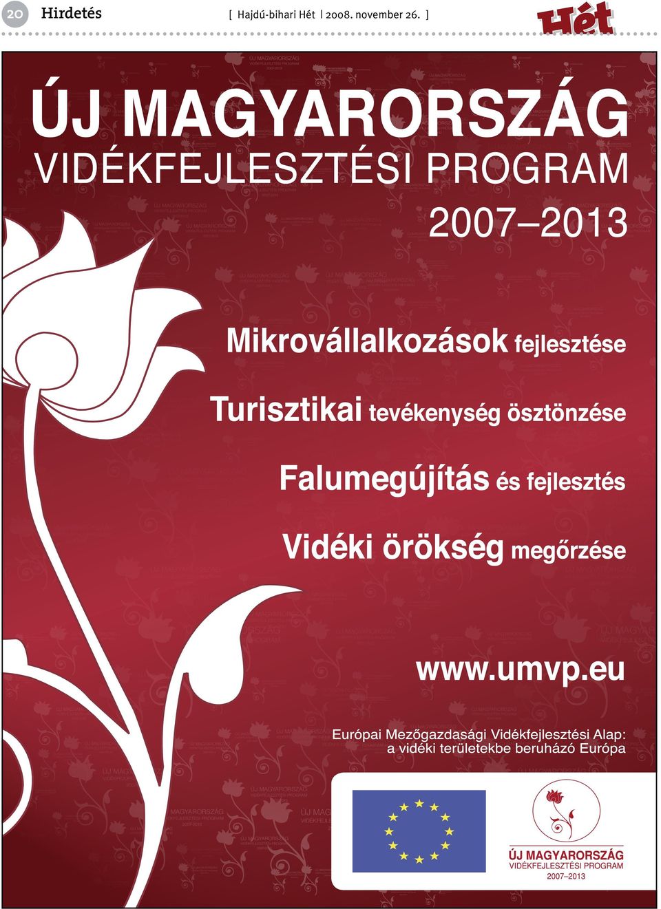 MAGYA VIDÉKFEJLESZ 2007 ÚJ MAGYARORS VIDÉKFEJLESZTÉSI PRO ÚJ VIDÉKFEJLESZTÉSI VIDÉKFEJLESZTÉSI PROGRAM PROGRAM ÚJ VIDÉKFEJLESZTÉSI VIDÉKFEJLESZTÉSI