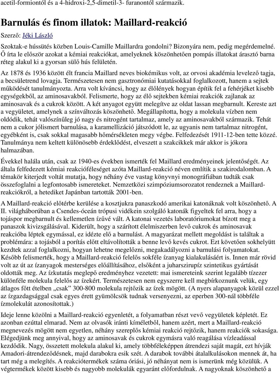 Az 1878 és 1936 között élt francia Maillard neves biokémikus volt, az orvosi akadémia levelező tagja, a becsületrend lovagja.