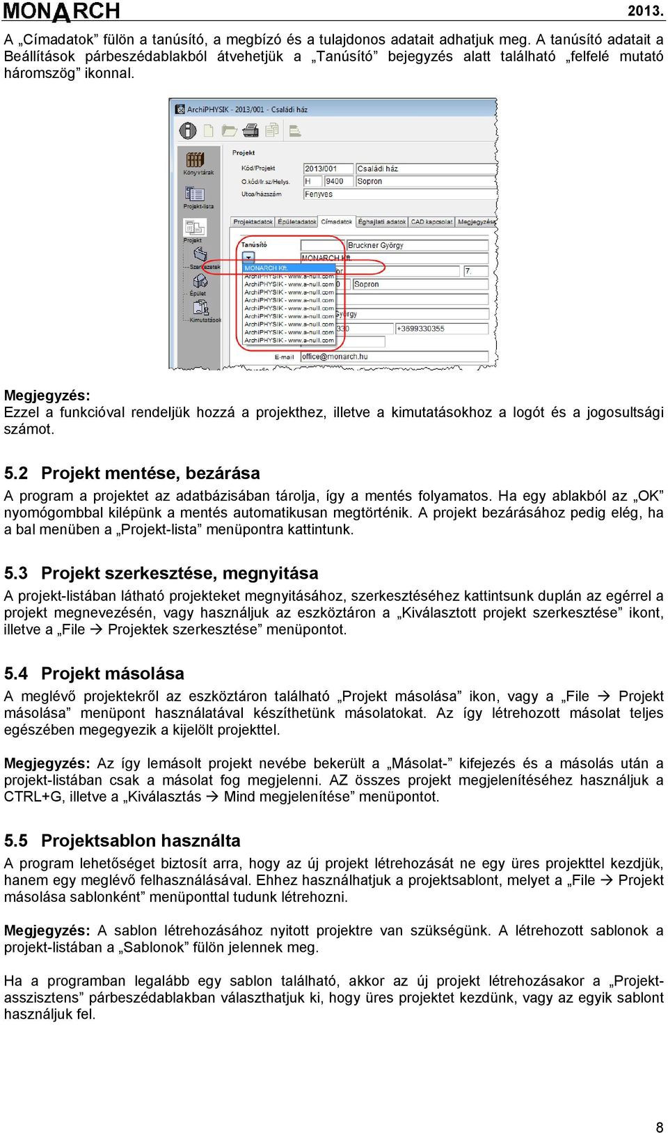 Megjegyzés: Ezzel a funkcióval rendeljük hozzá a projekthez, illetve a kimutatásokhoz a logót és a jogosultsági számot. 5.