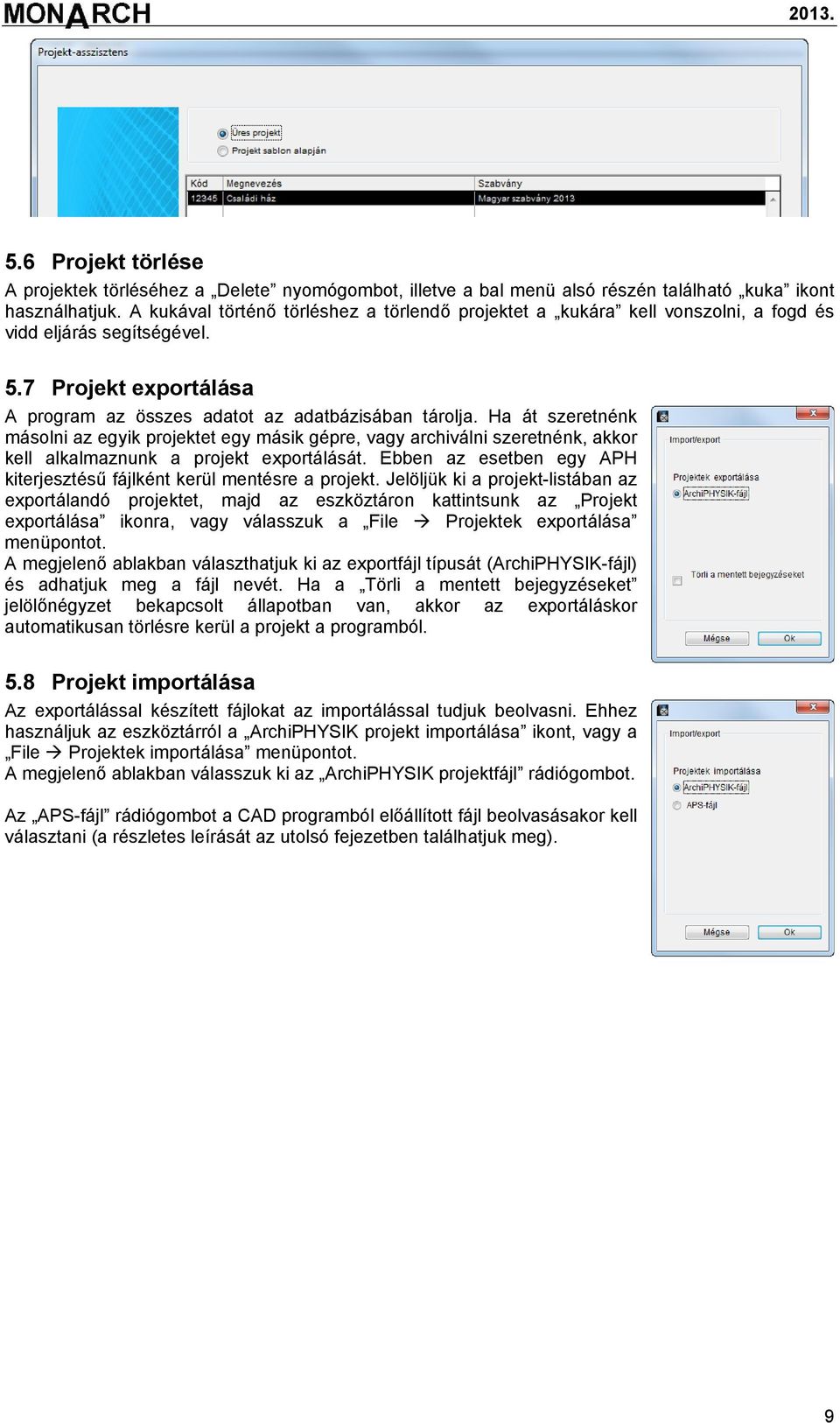 Ha át szeretnénk másolni az egyik projektet egy másik gépre, vagy archiválni szeretnénk, akkor kell alkalmaznunk a projekt exportálását.