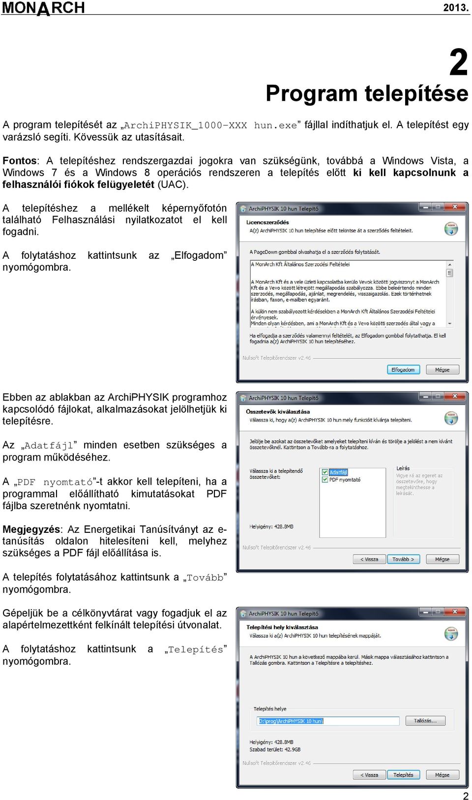 felügyeletét (UAC). A telepítéshez a mellékelt képernyőfotón található Felhasználási nyilatkozatot el kell fogadni. A folytatáshoz kattintsunk az Elfogadom nyomógombra.