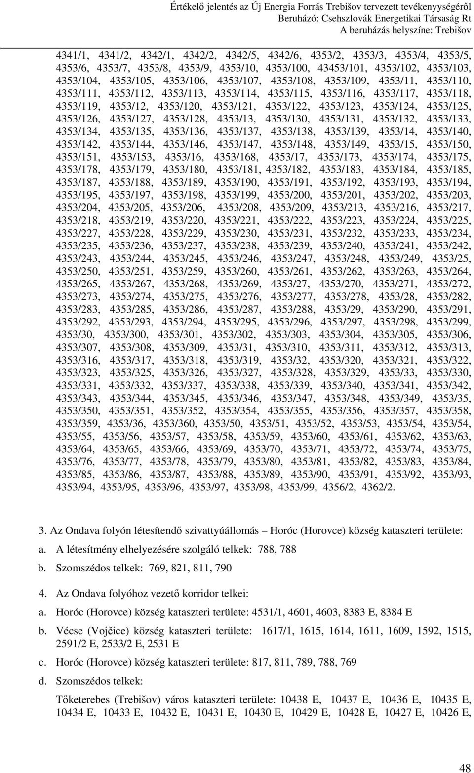 4353/125, 4353/126, 4353/127, 4353/128, 4353/13, 4353/130, 4353/131, 4353/132, 4353/133, 4353/134, 4353/135, 4353/136, 4353/137, 4353/138, 4353/139, 4353/14, 4353/140, 4353/142, 4353/144, 4353/146,