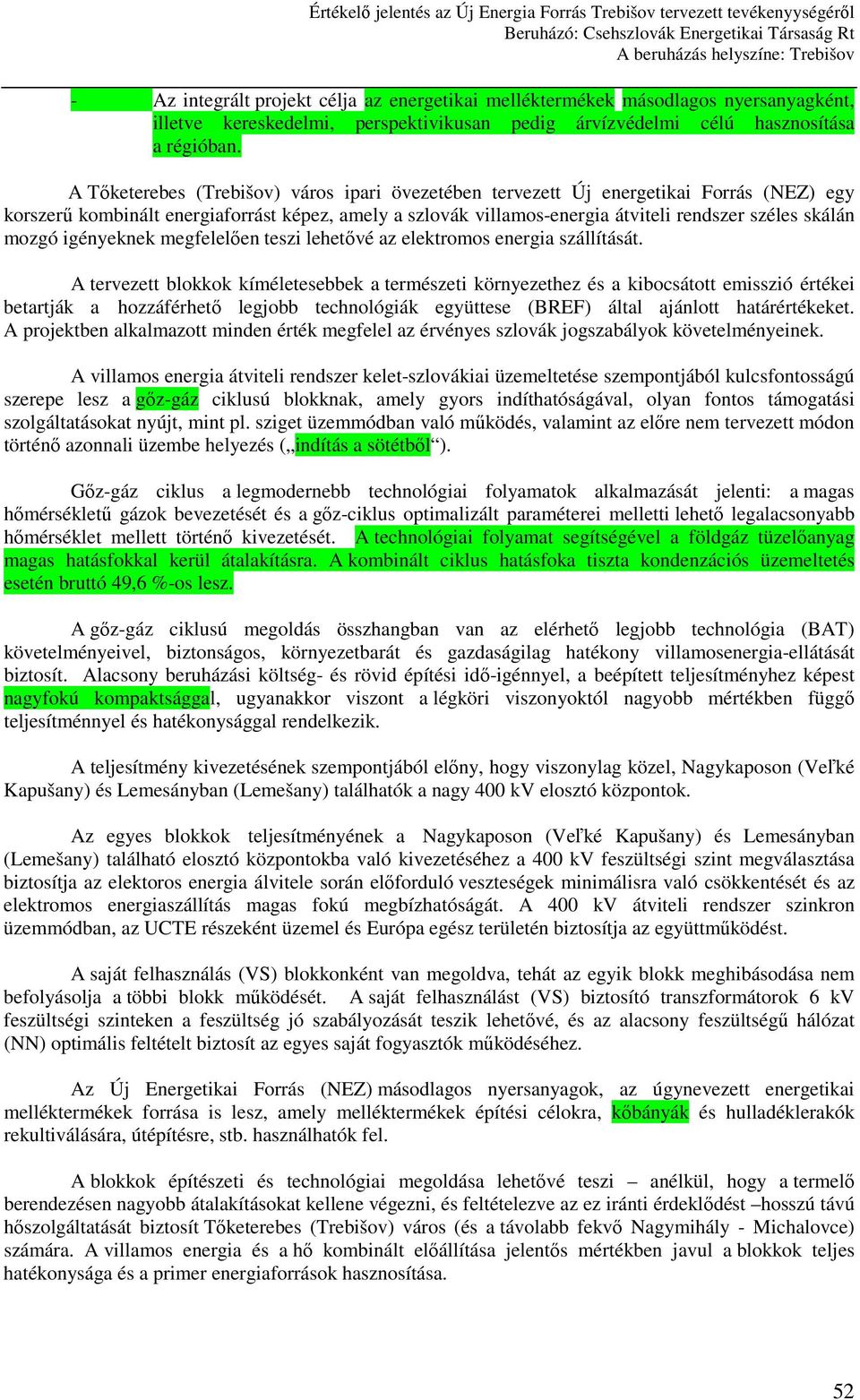 mozgó igényeknek megfelelıen teszi lehetıvé az elektromos energia szállítását.