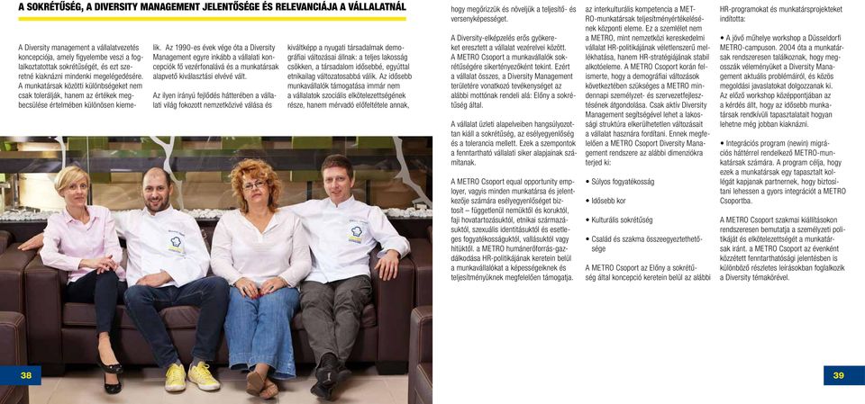 Az 1990-es évek vége óta a Diversity Management egyre inkább a vállalati koncepciók fő vezérfonalává és a munkatársak alapvető kiválasztási elvévé vált.