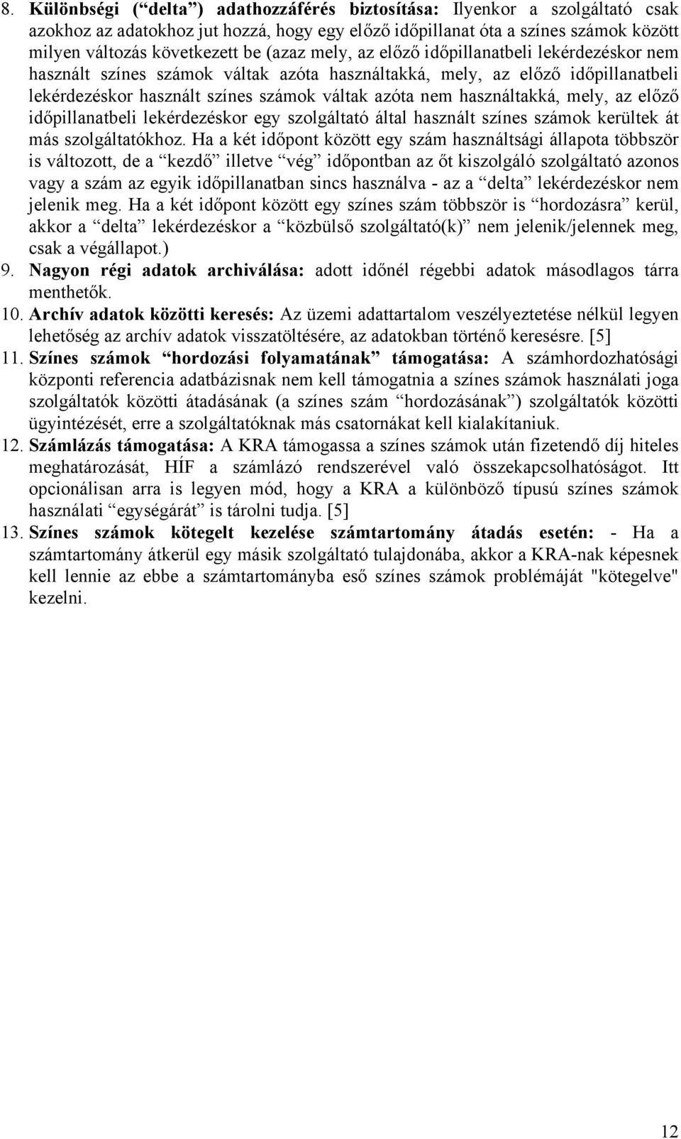 használtakká, mely, az előző időpillanatbeli lekérdezéskor egy szolgáltató által használt színes számok kerültek át más szolgáltatókhoz.