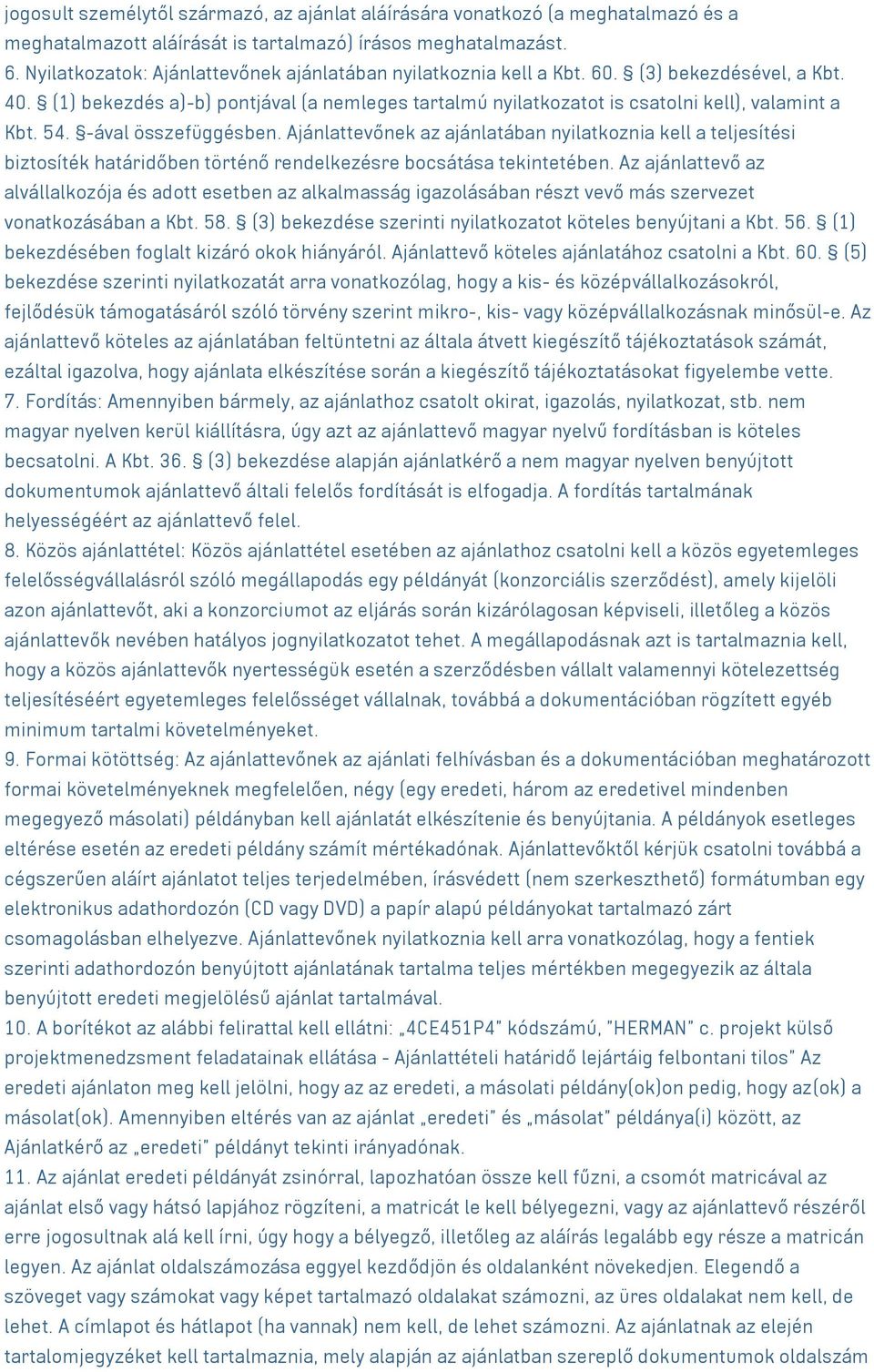 54. -ával összefüggésben. Ajánlattevőnek az ajánlatában nyilatkoznia kell a teljesítési biztosíték határidőben történő rendelkezésre bocsátása tekintetében.