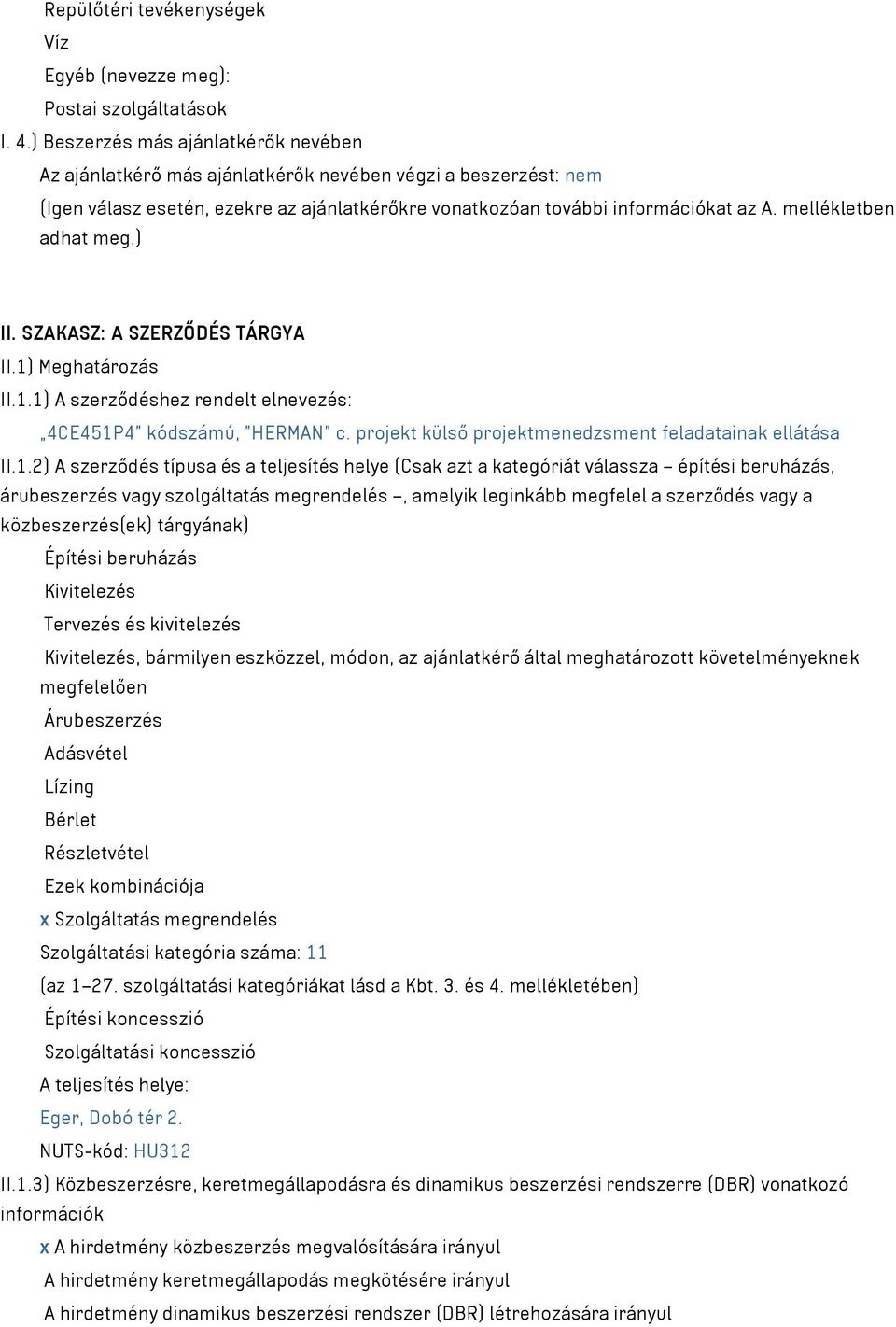 mellékletben adhat meg.) II. SZAKASZ: A SZERZŐDÉS TÁRGYA II.1) Meghatározás II.1.1) A szerződéshez rendelt elnevezés: 4CE451P4 kódszámú, HERMAN c.