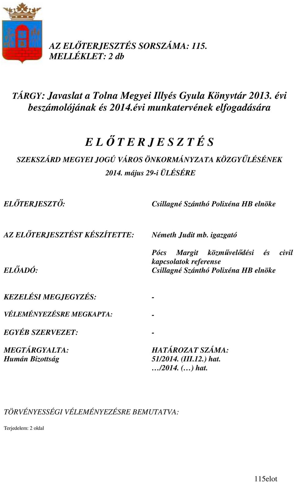 május 29-i ÜLÉSÉRE ELİTERJESZTİ: Csillagné Szánthó Polixéna HB elnöke AZ ELİTERJESZTÉST KÉSZÍTETTE: ELİADÓ: Németh Judit mb.