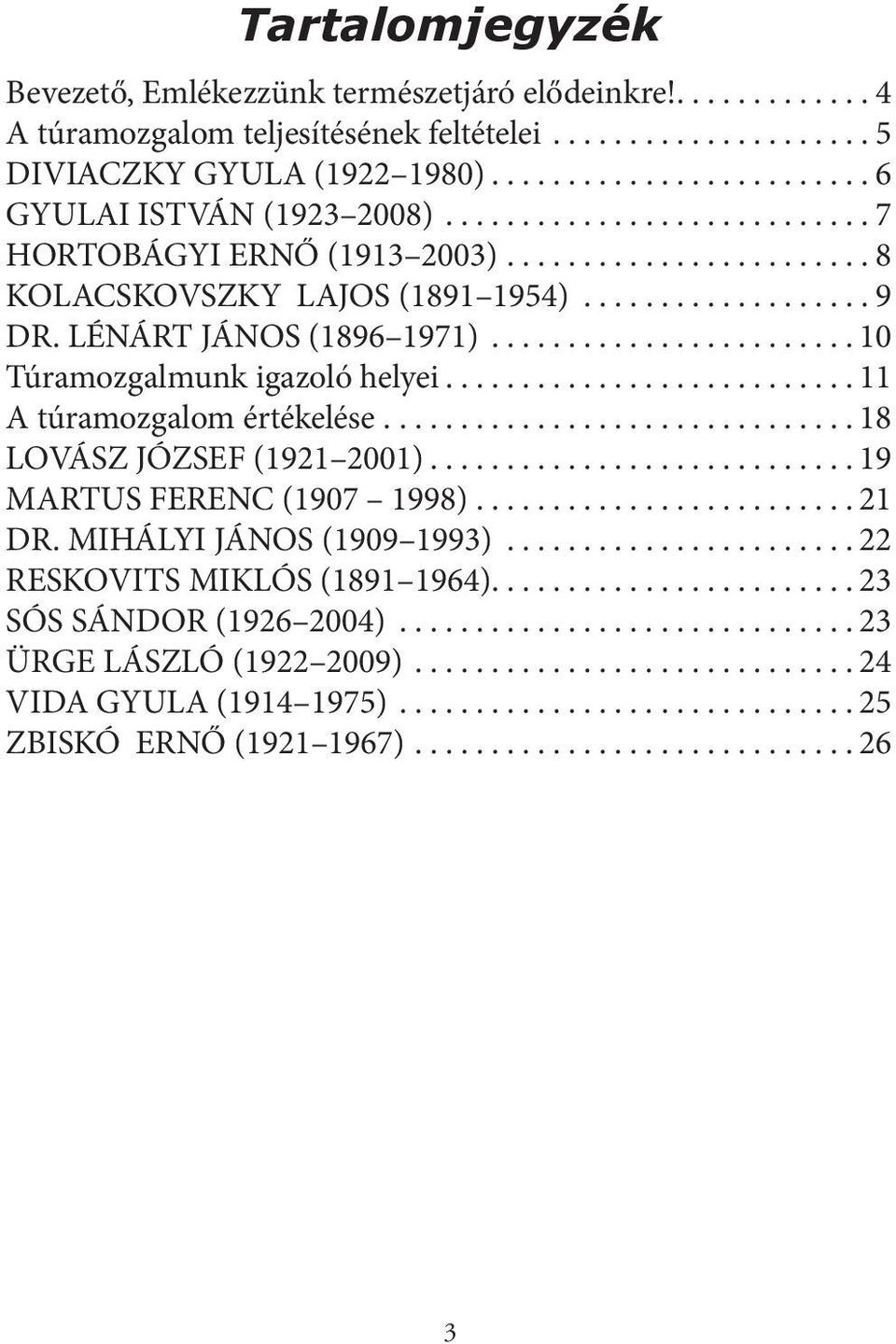 LÉNÁRT JÁNOS (1896 1971)... 10 Túramozgalmunk igazoló helyei... 11 A túramozgalom értékelése... 18 LOVÁSZ JÓZSEF (1921 2001)... 19 MARTUS FERENC (1907 1998).