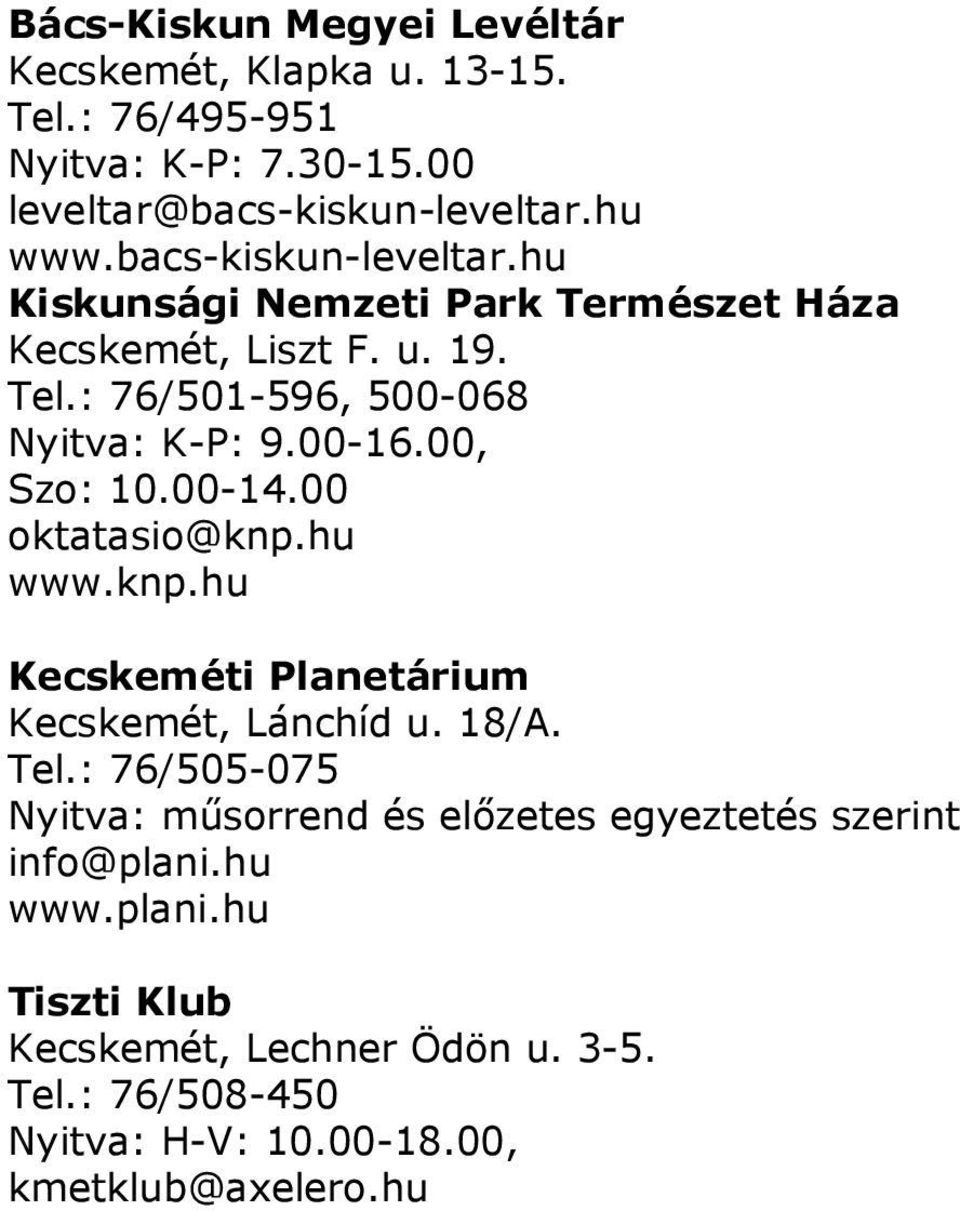 00, Szo: 10.00-14.00 oktatasio@knp.hu www.knp.hu Kecskeméti Planetárium Kecskemét, Lánchíd u. 18/A. Tel.