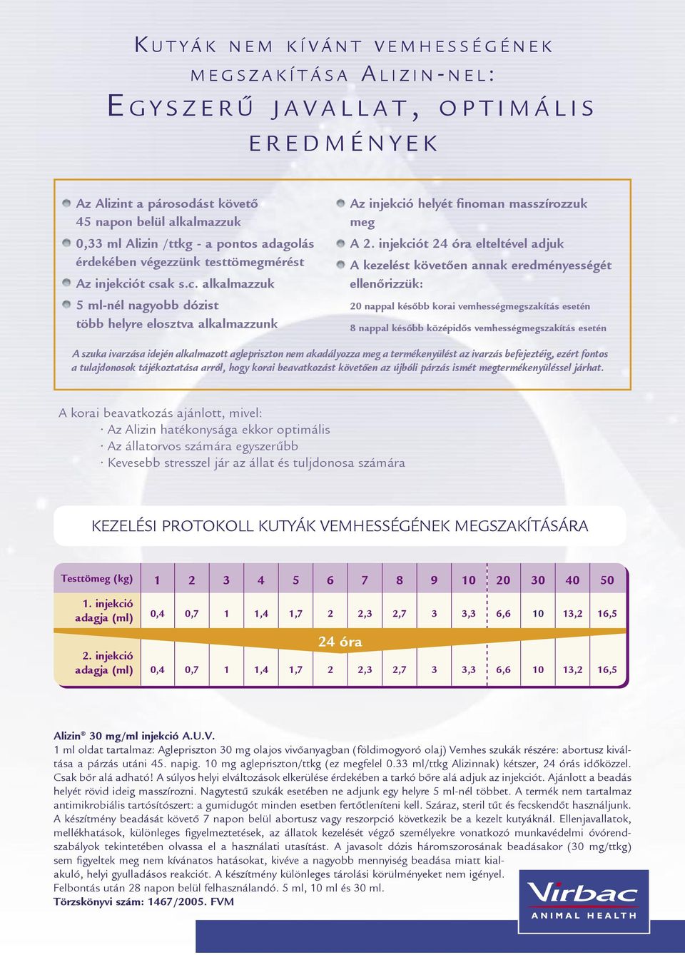 ót csak s.c. alkalmazzuk 5 ml-nél nagyobb dózist több helyre elosztva alkalmazzunk Az injekció helyét finoman masszírozzuk meg A 2.