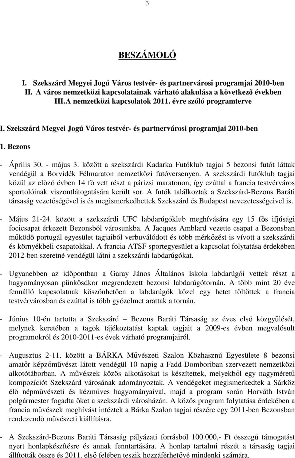 között a szekszárdi Kadarka Futóklub tagjai 5 bezonsi futót láttak vendégül a Borvidék Félmaraton nemzetközi futóversenyen.