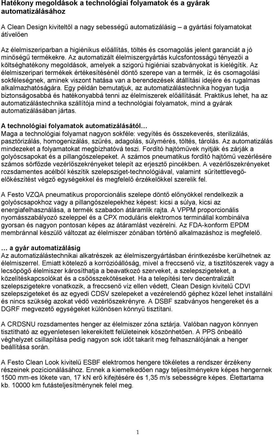 Az automatizált élelmiszergyártás kulcsfontosságú tényezői a költséghatékony megoldások, amelyek a szigorú higiéniai szabványokat is kielégítik.