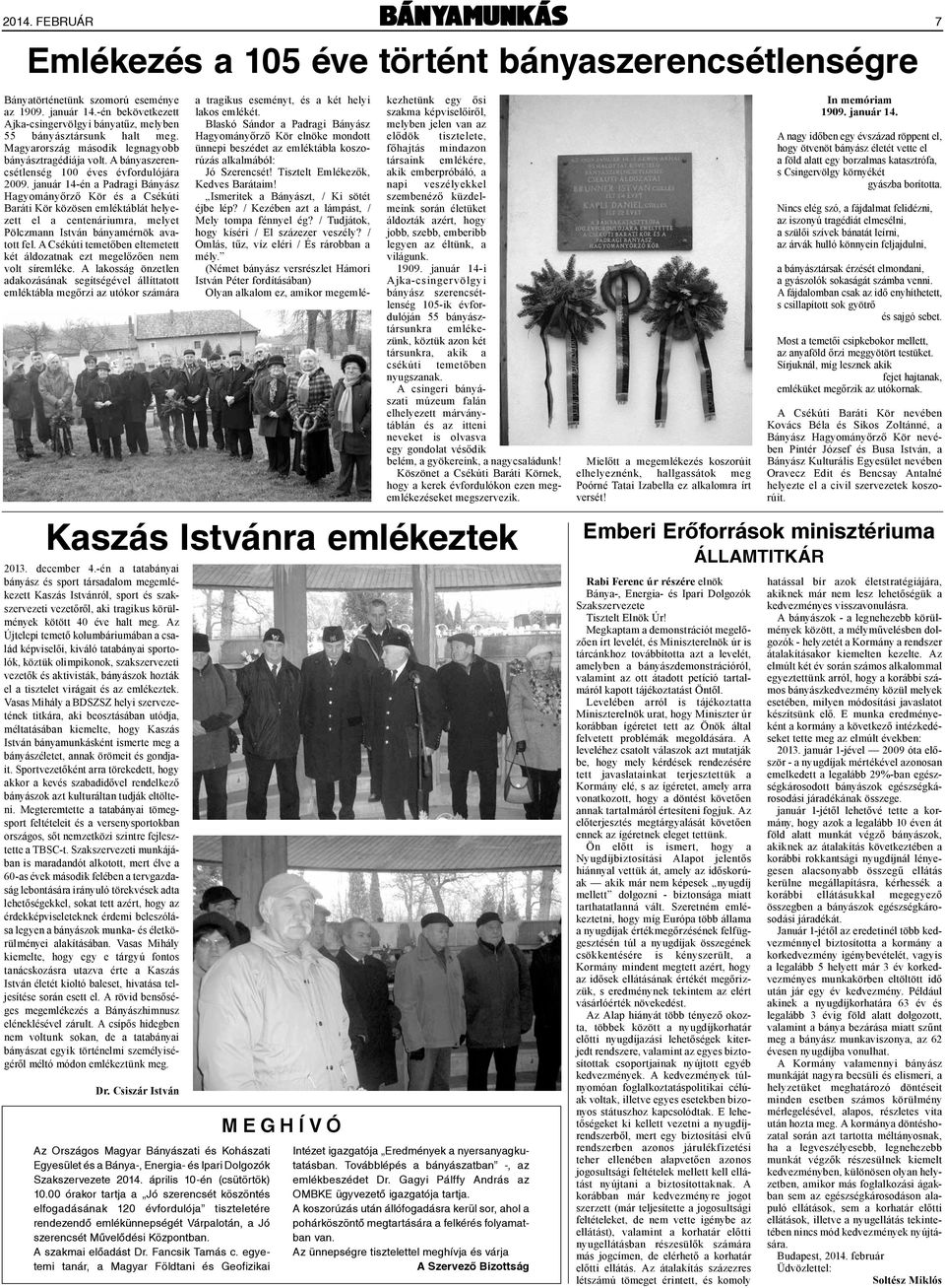 január 14-én a Padragi Bányász Hagyományőrző Kör és a Csékúti Baráti Kör közösen emléktáblát helyezett el a centenáriumra, melyet Pölczmann István bányamérnök avatott fel.