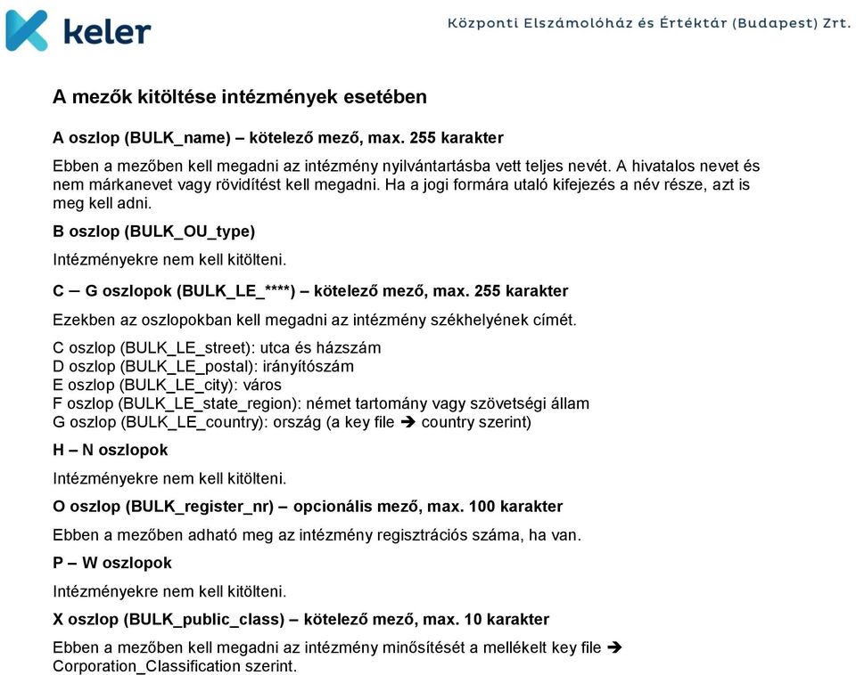 C G oszlopok (BULK_LE_****) kötelező mező, max. 255 karakter Ezekben az oszlopokban kell megadni az intézmény székhelyének címét.