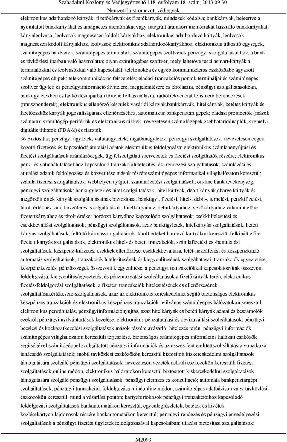 használó bankkártyákat; kártyaleolvasó; leolvasók mágnesesen kódolt kártyákhoz, elektronikus adathordozó kártyák, leolvasók mágnesesen kódolt kártyákhoz, leolvasók elektronikus adathordozókártyákhoz,