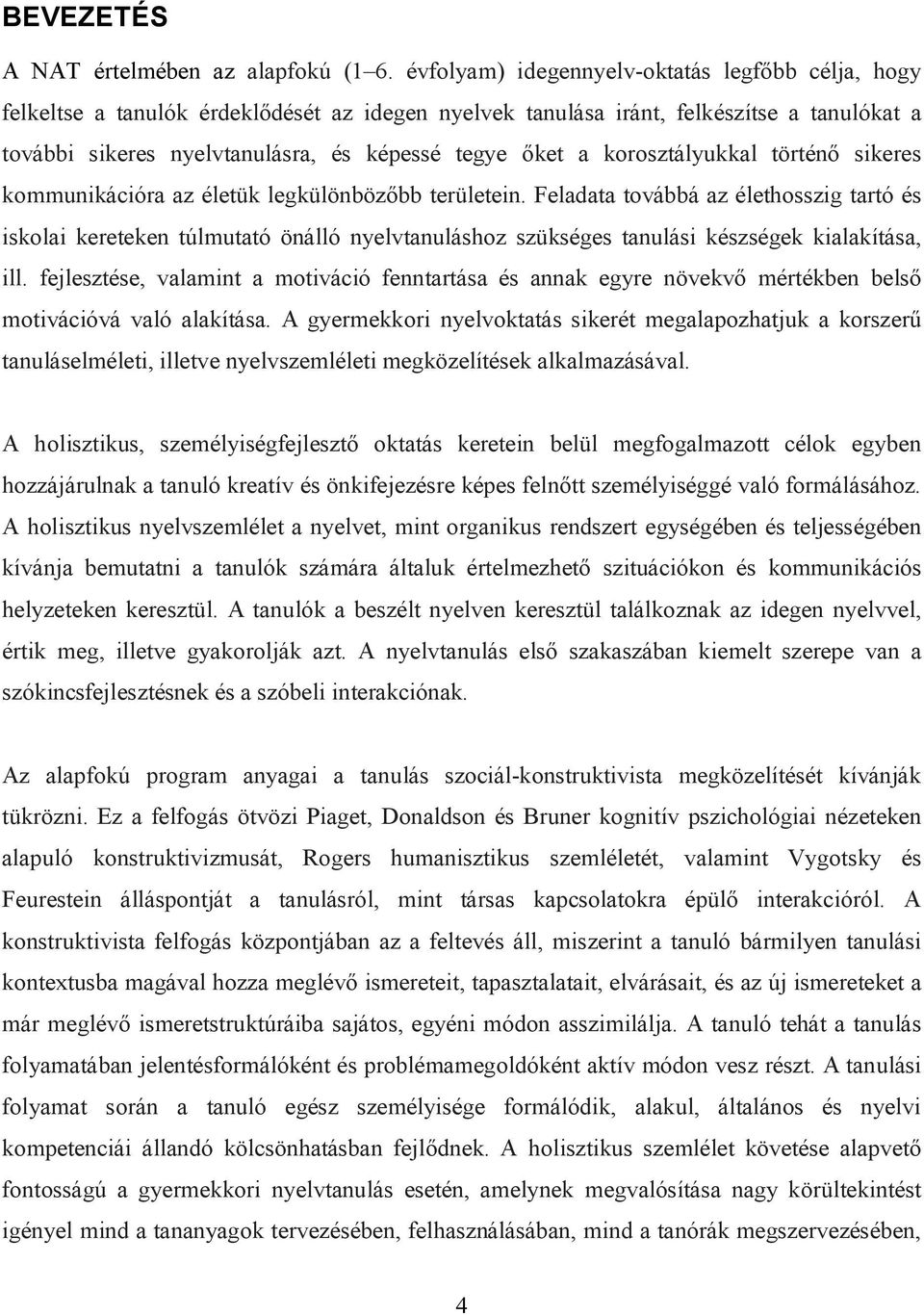 korosztályukkal történő sikeres kommunikációra az életük legkülönbözőbb területein.