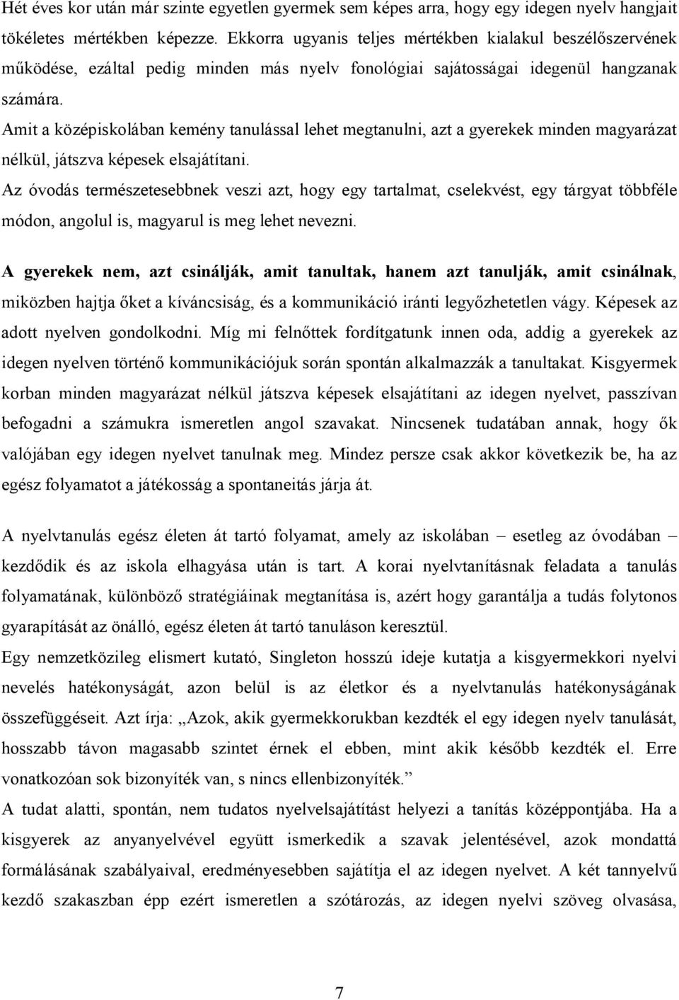 Amit a középiskolában kemény tanulással lehet megtanulni, azt a gyerekek minden magyarázat nélkül, játszva képesek elsajátítani.