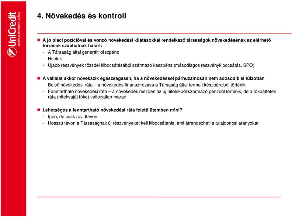 túlzottan - Belső növekedési ráta a növekedés finanszírozása a Társaság által termelt készpénzből történik - Fenntartható növekedési ráta a növekedés részben az új hitelekből származó pénzből