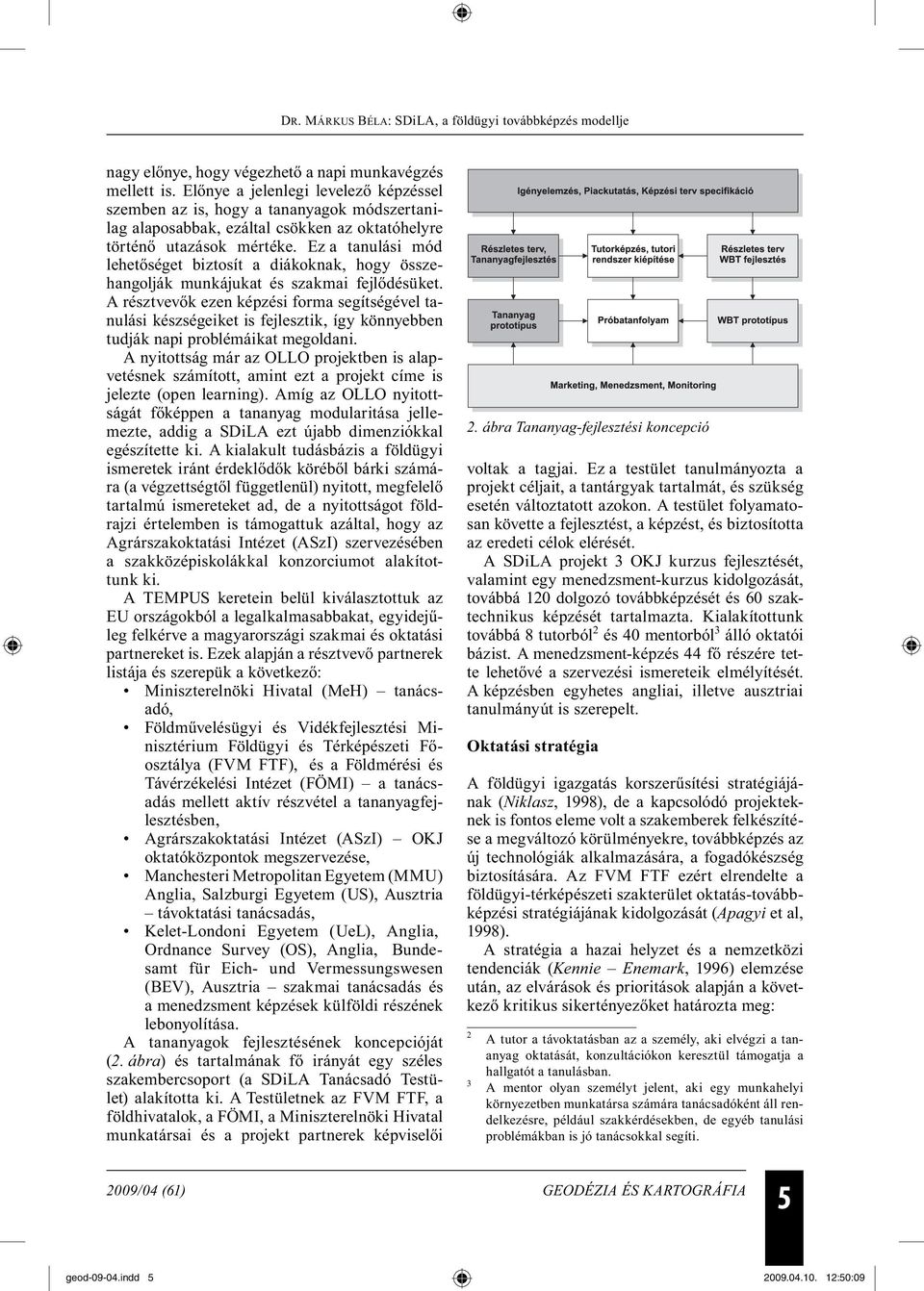 Ez a tanulási mód lehetőséget biztosít a diákoknak, hogy összehangolják munkájukat és szakmai fejlődésüket.