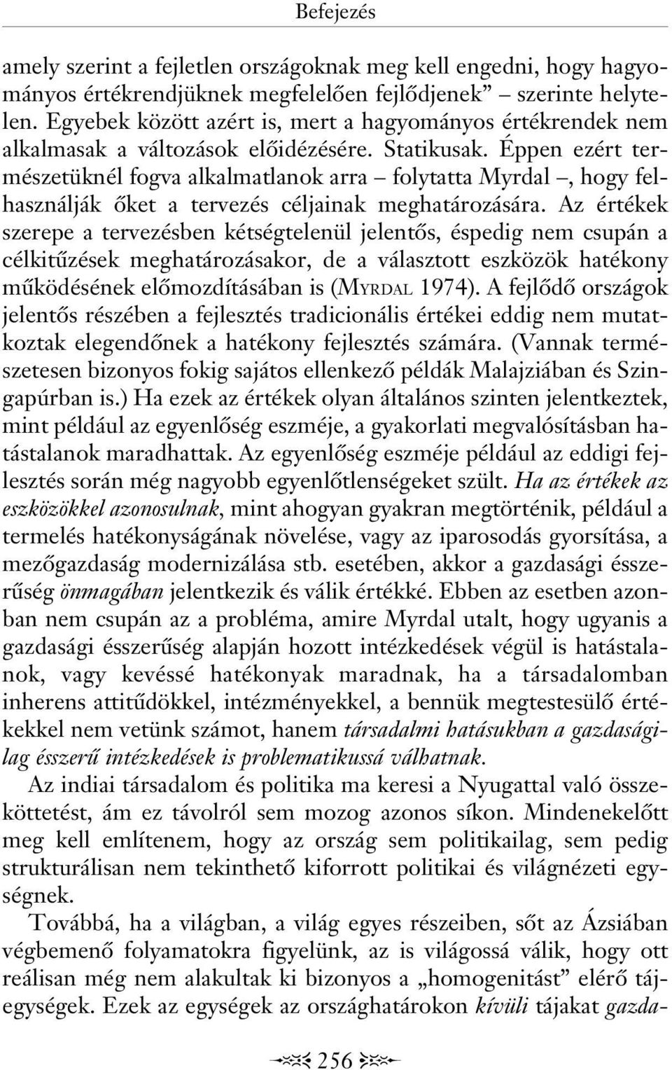 Éppen ezért természetüknél fogva alkalmatlanok arra folytatta Myrdal, hogy felhasználják ôket a tervezés céljainak meghatározására.