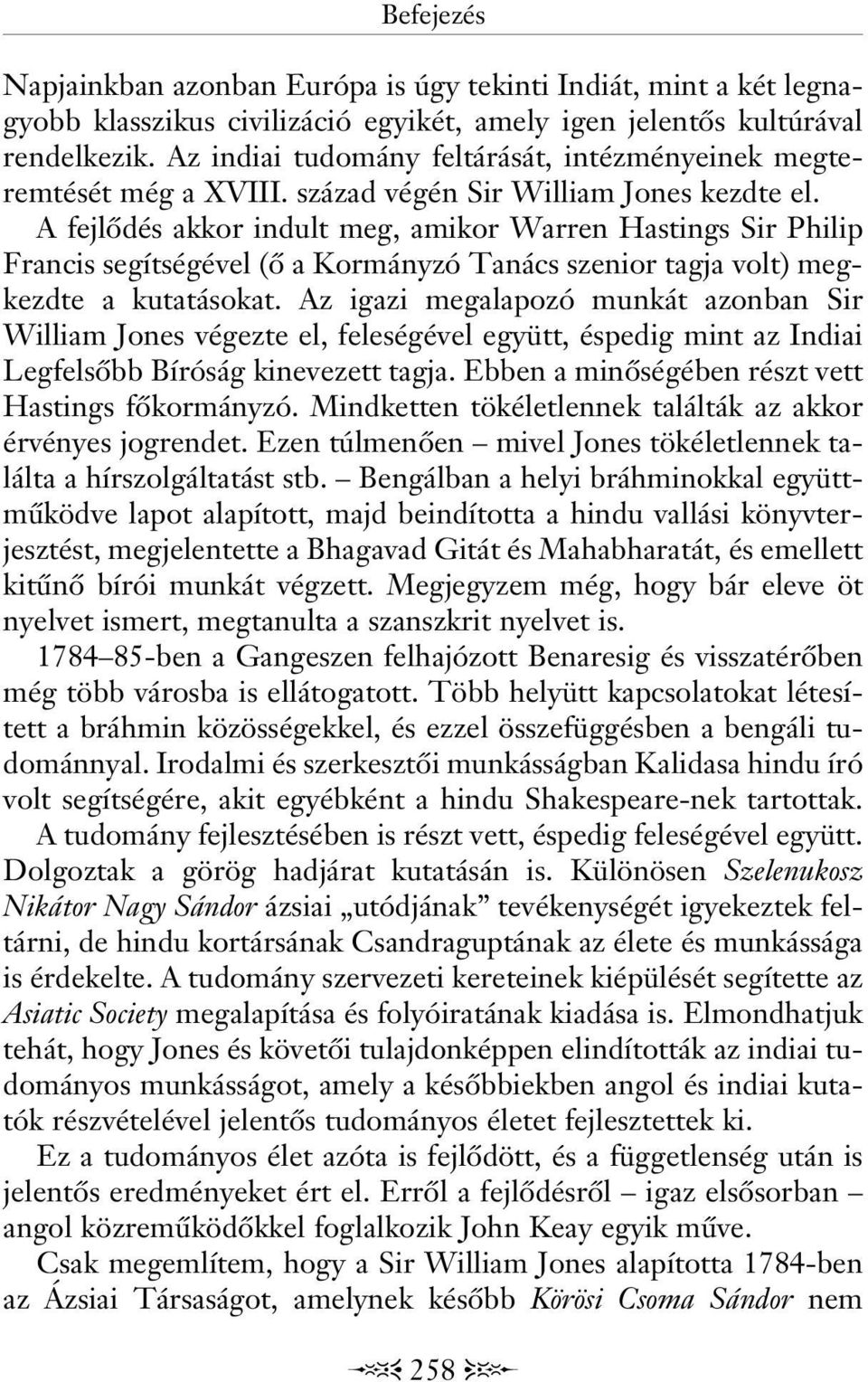 A fejlôdés akkor indult meg, amikor Warren Hastings Sir Philip Francis segítségével (ô a Kormányzó Tanács szenior tagja volt) megkezdte a kutatásokat.