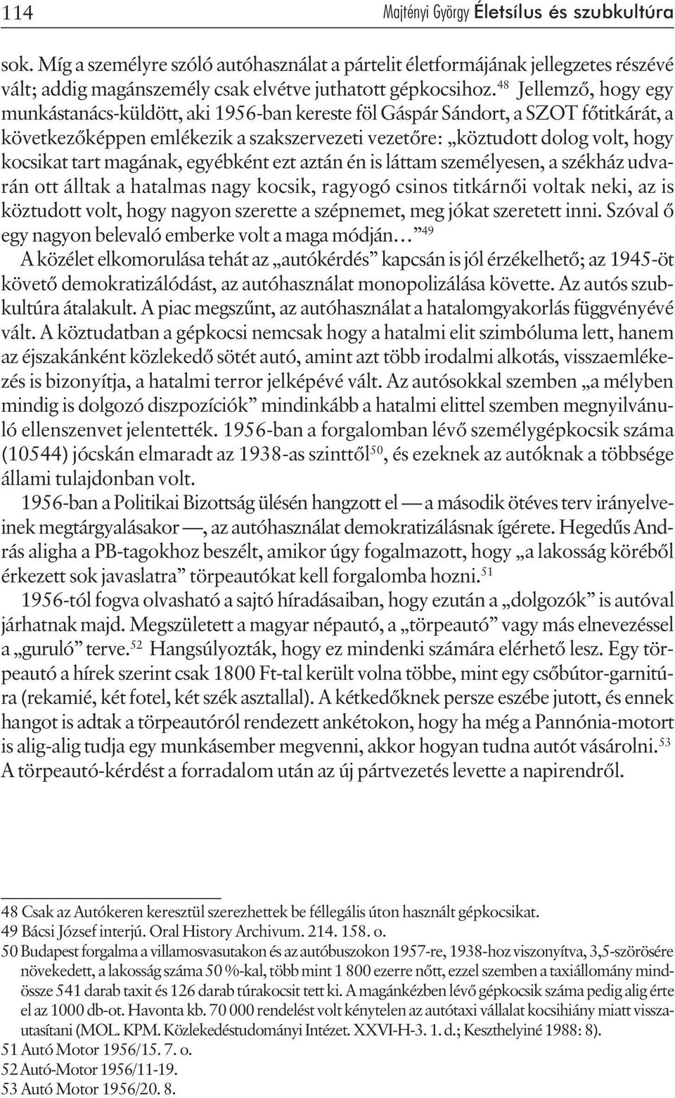 magának, egyébként ezt aztán én is láttam személyesen, a székház udvarán ott álltak a hatalmas nagy kocsik, ragyogó csinos titkárnõi voltak neki, az is köztudott volt, hogy nagyon szerette a