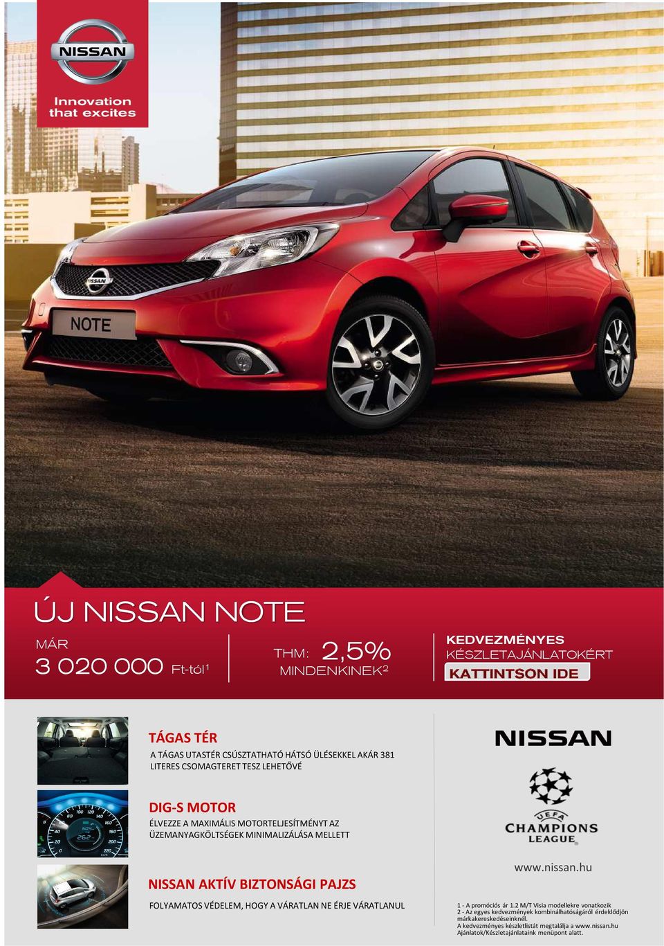 FOLYAMATO VÉDELEM, HOGY A VÁRATLAN NE ÉRJE VÁRATLANUL www.nissan.hu 1 A promóciós ár 1.