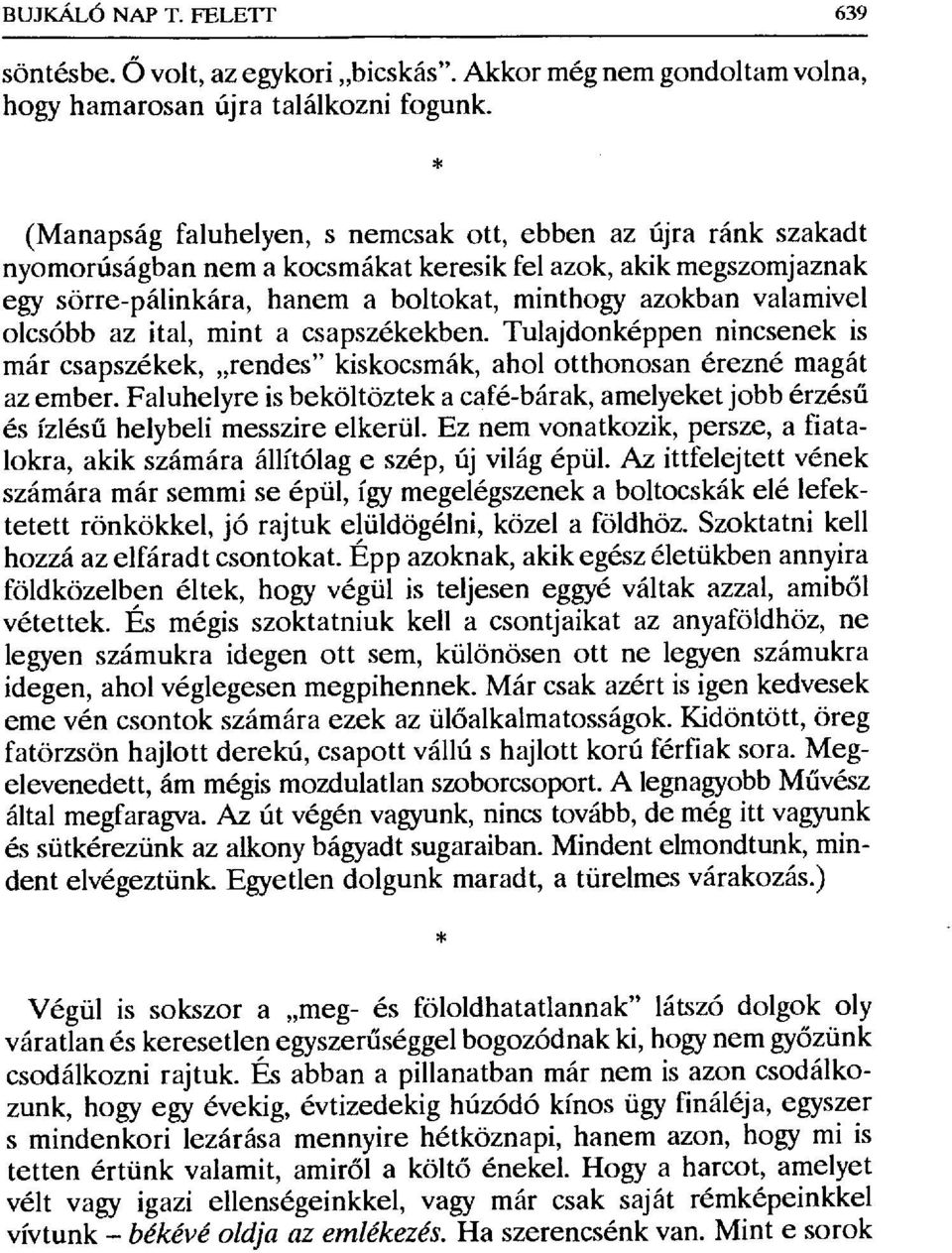 olcsóbb az ital, mintacsapszékekben. Tulajdonképpen nincsenek is már csapszékek, rendes" kiskocsmák, ahol otthonosan érezné magát az ember.