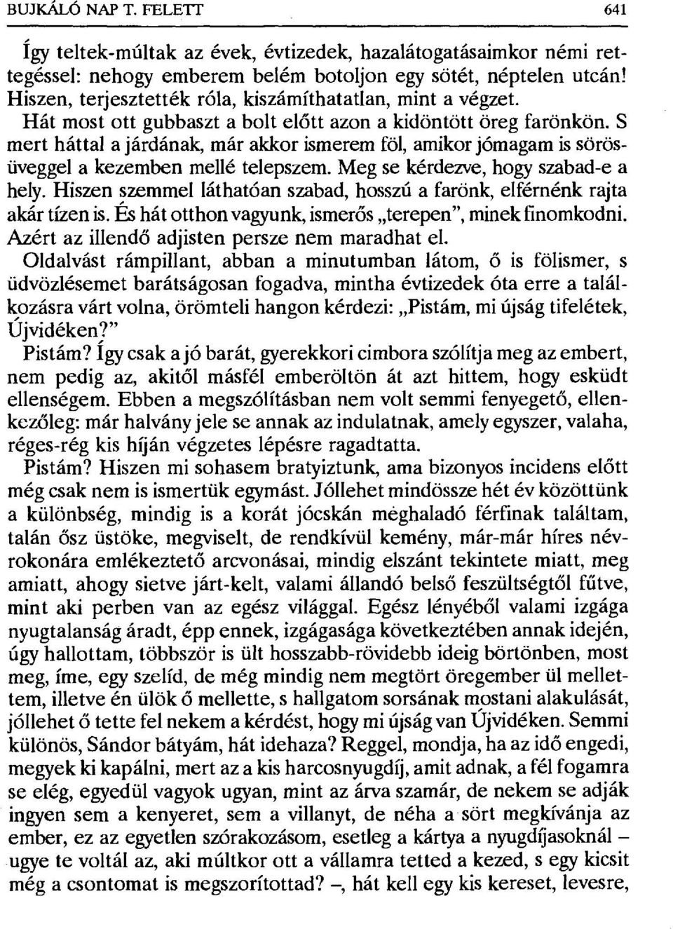 S mert háttal a járdának, már akkor ismerem föl, amikor jómagam is sörösüveggel a kezemben mellé telepszem. Meg se kérdezve, hogy szabad-e a hely.