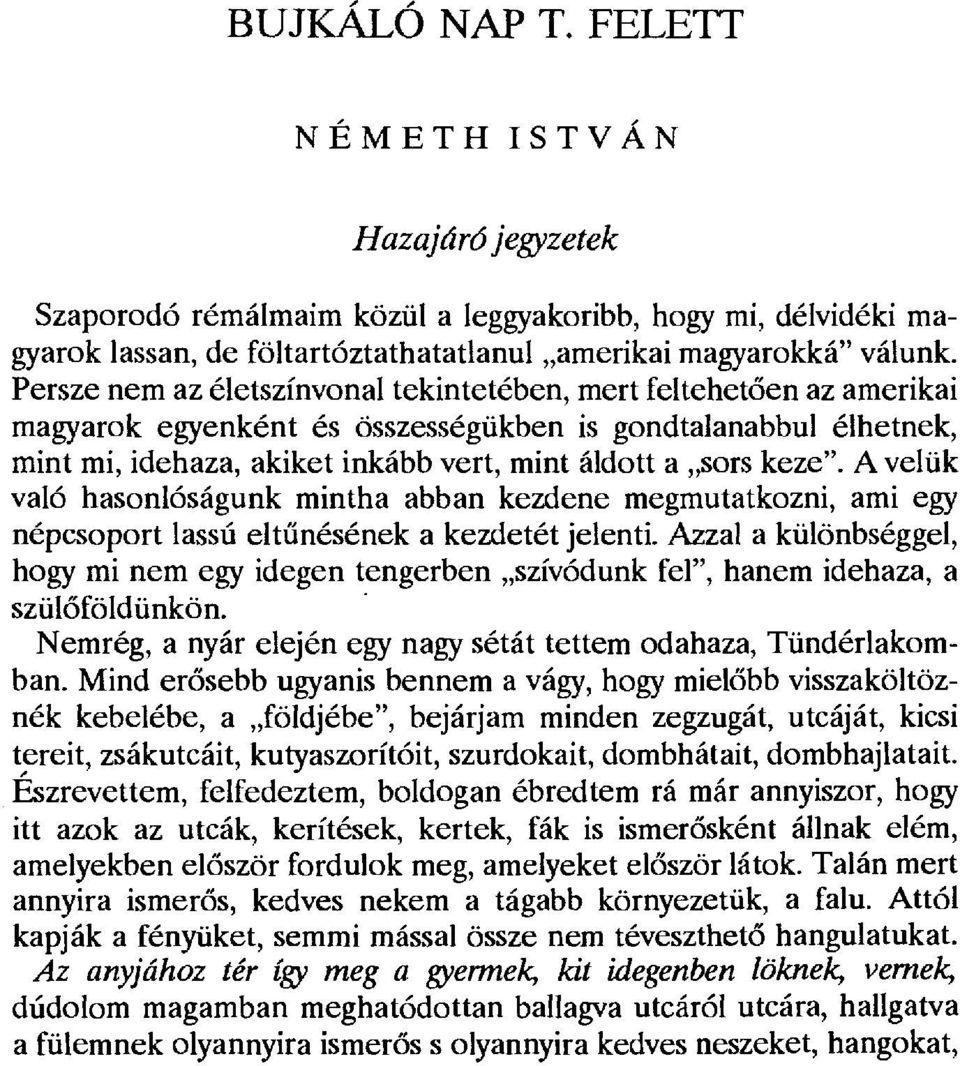 A velük való hasonlóságunk mintha abban kezdene megmutatkozni, ami egy népcsoport lassú elt űnésének a kezdetét jelenti.