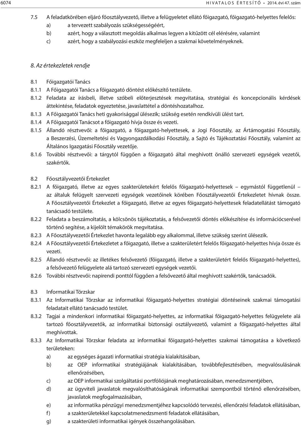 alkalmas legyen a kitűzött cél elérésére, valamint c) azért, hogy a szabályozási eszköz megfeleljen a szakmai követelményeknek. 8. Az értekezletek rendje 8.1 