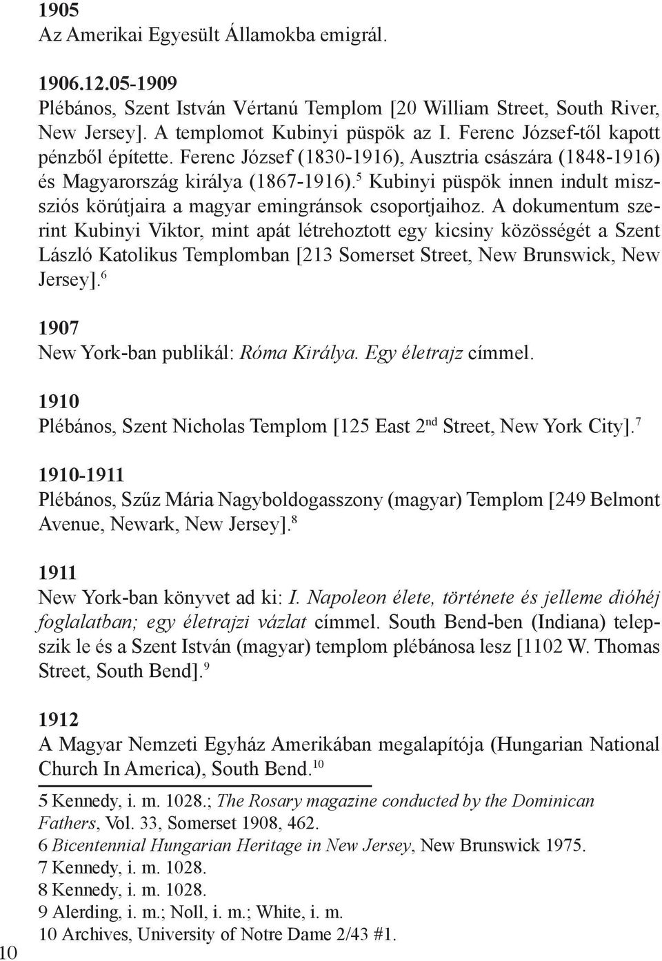 5 Kubinyi püspök innen indult miszsziós körútjaira a magyar emingránsok csoportjaihoz.