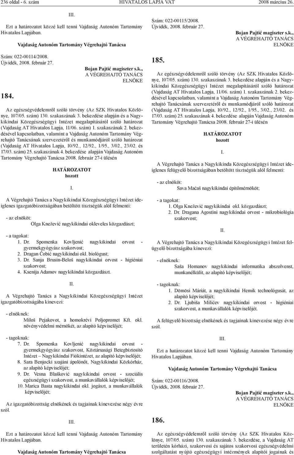 bekezdése alapján és a Nagykikindai Közegészségügyi Intézet megalapításáról szóló határozat (Vajdaság AT Hivatalos Lapja, 11/06. szám) 1. szakaszának 2.