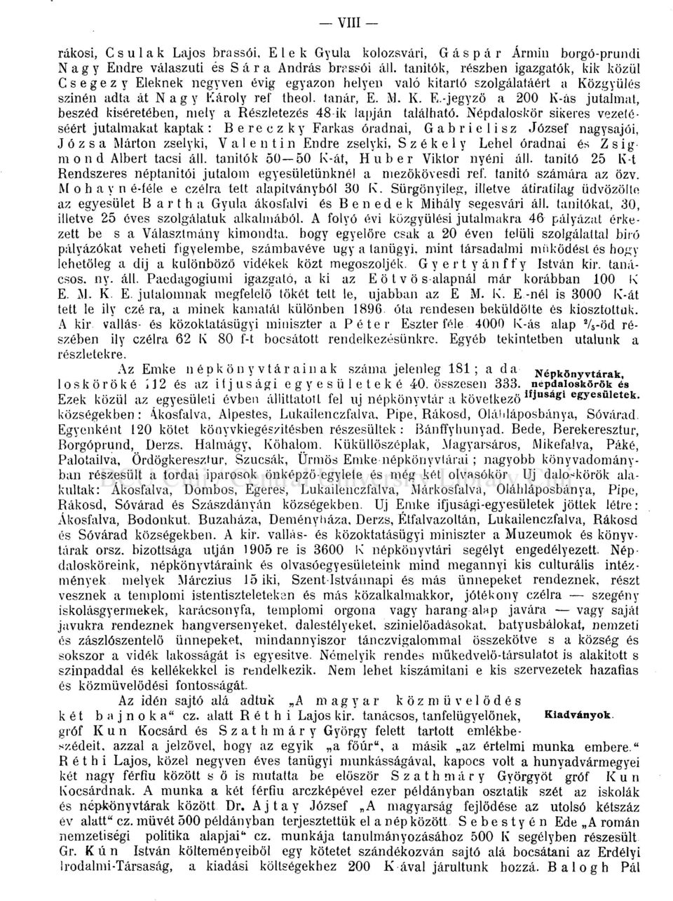 Népdaloskör sikeres vezetéséért jutalmakat kaptak: Bereczky Farkas óradnai, Gabrielisz József nagysajói, Józsa Márton zselyki, Valentin Endre zselyki, Székely Lehel óradnai és Zsigmond Albert tacsi