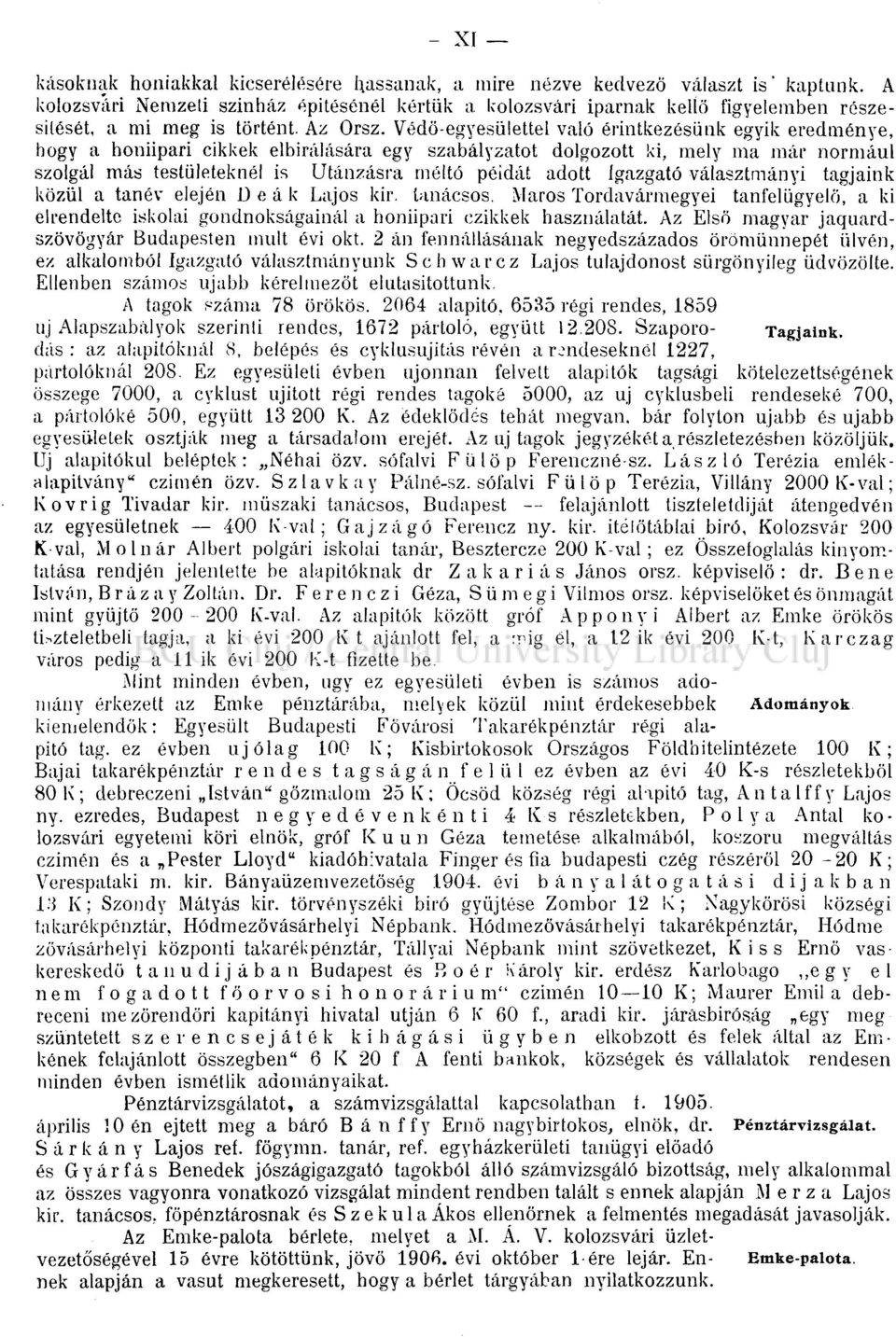 Védő-egyesülettel való érintkezésünk egyik eredménye, hogy a honiipari cikkek elbírálására egy szabályzatot dolgozott ki, mely ma már normául szolgál más testületeknél is Utánzásra méltó példát adott