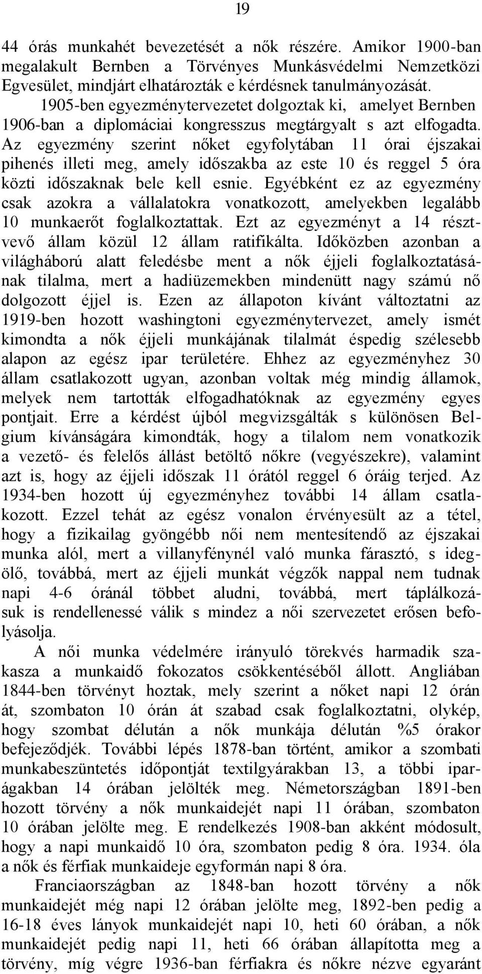 Az egyezmény szerint nőket egyfolytában 11 órai éjszakai pihenés illeti meg, amely időszakba az este 10 és reggel 5 óra közti időszaknak bele kell esnie.