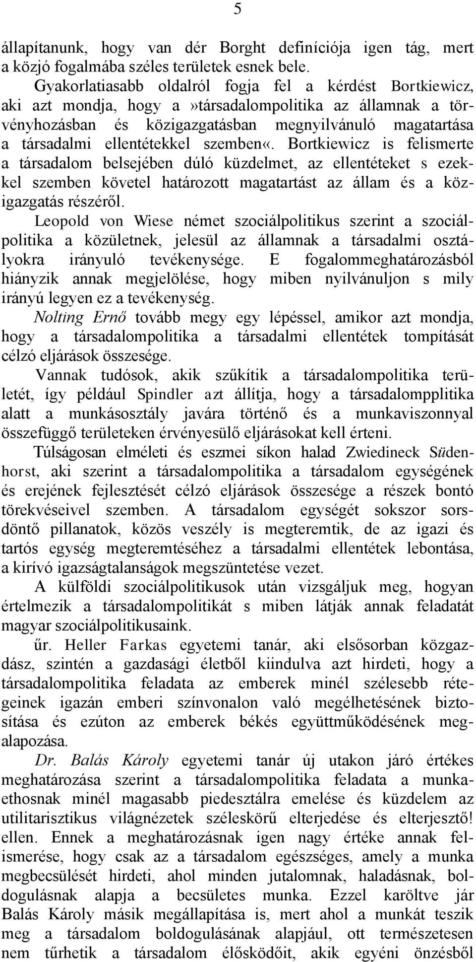 ellentétekkel szemben«. Bortkiewicz is felismerte a társadalom belsejében dúló küzdelmet, az ellentéteket s ezekkel szemben követel határozott magatartást az állam és a közigazgatás részéről.