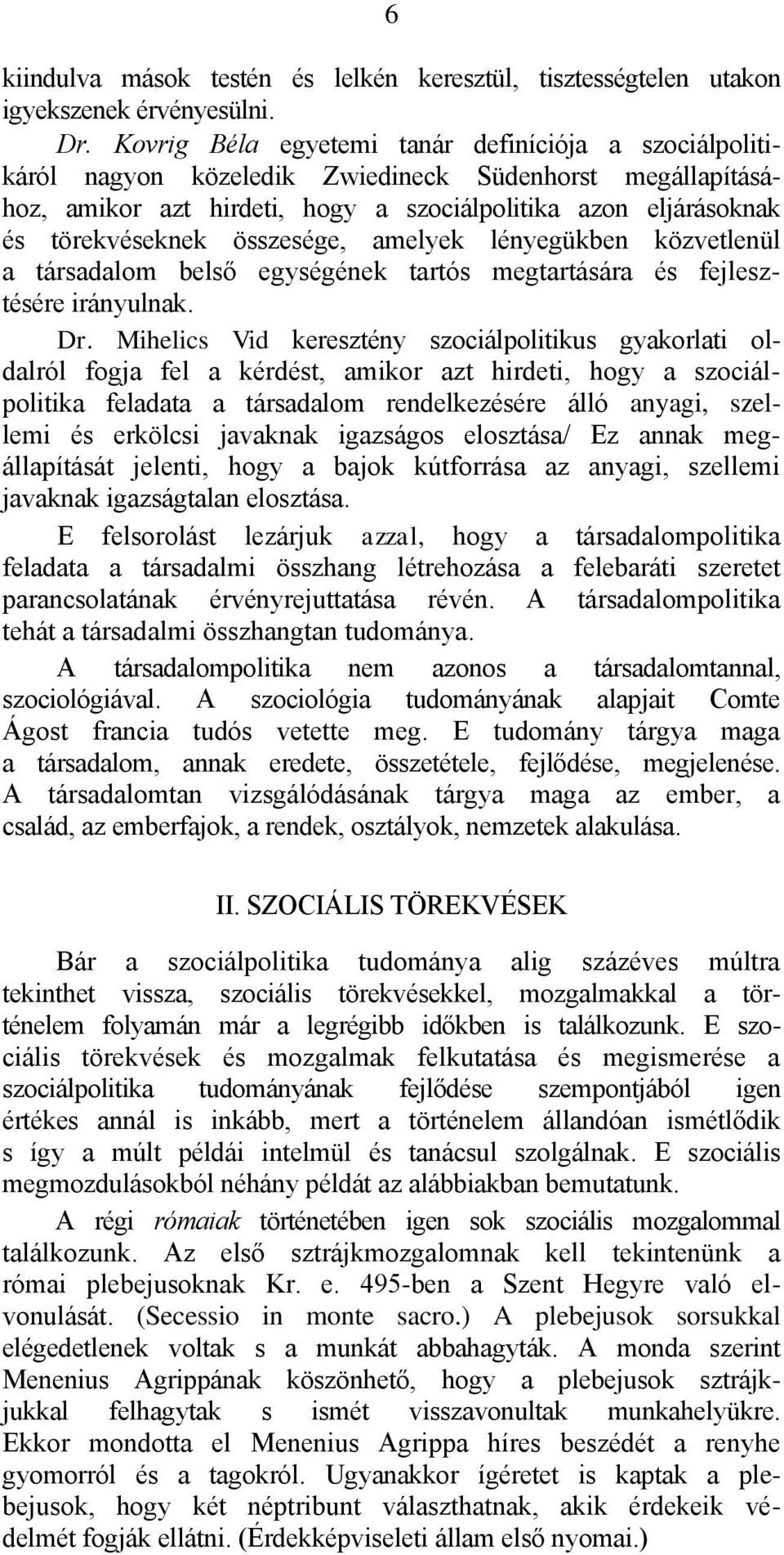 összesége, amelyek lényegükben közvetlenül a társadalom belső egységének tartós megtartására és fejlesztésére irányulnak. Dr.