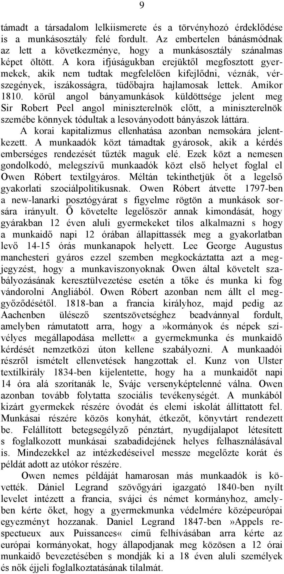 körül angol bányamunkások küldöttsége jelent meg Sir Robert Peel angol miniszterelnök előtt, a miniszterelnök szemébe könnyek tódultak a lesoványodott bányászok láttára.