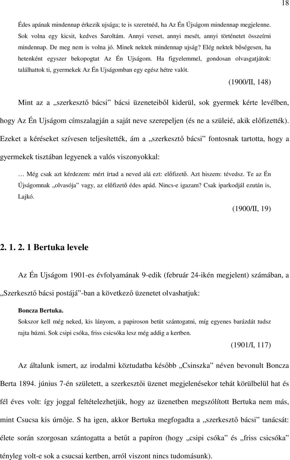 Ha figyelemmel, gondosan olvasgatjátok: találhattok ti, gyermekek Az Én Ujságomban egy egész hétre valót.