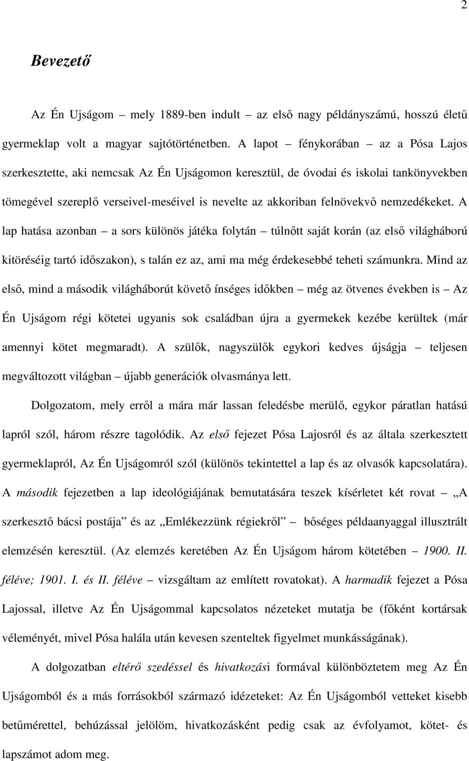 nemzedékeket. A lap hatása azonban a sors különös játéka folytán túlnőtt saját korán (az első világháború kitöréséig tartó időszakon), s talán ez az, ami ma még érdekesebbé teheti számunkra.